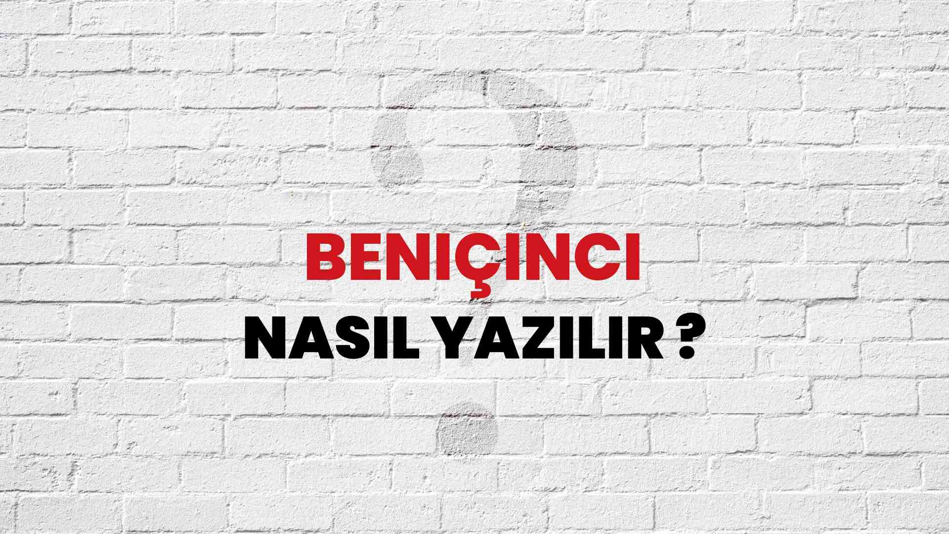 Beniçinci Nasıl Yazılır? TDK ile Beniçinci Doğru Yazılışı Nedir?