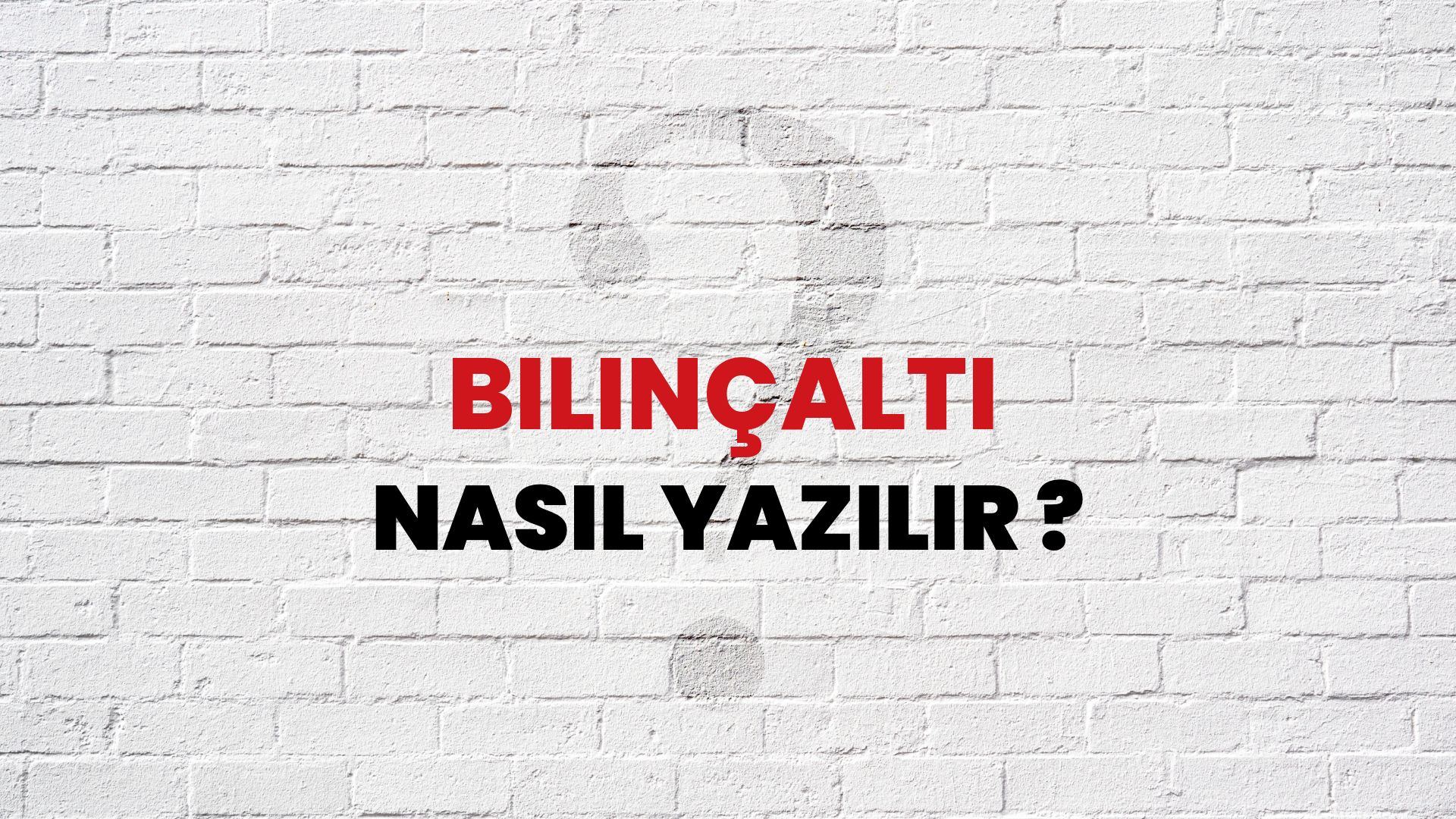 Bilinçaltı Nasıl Yazılır? TDK ile Bilinçaltı Doğru Yazılışı Nedir?