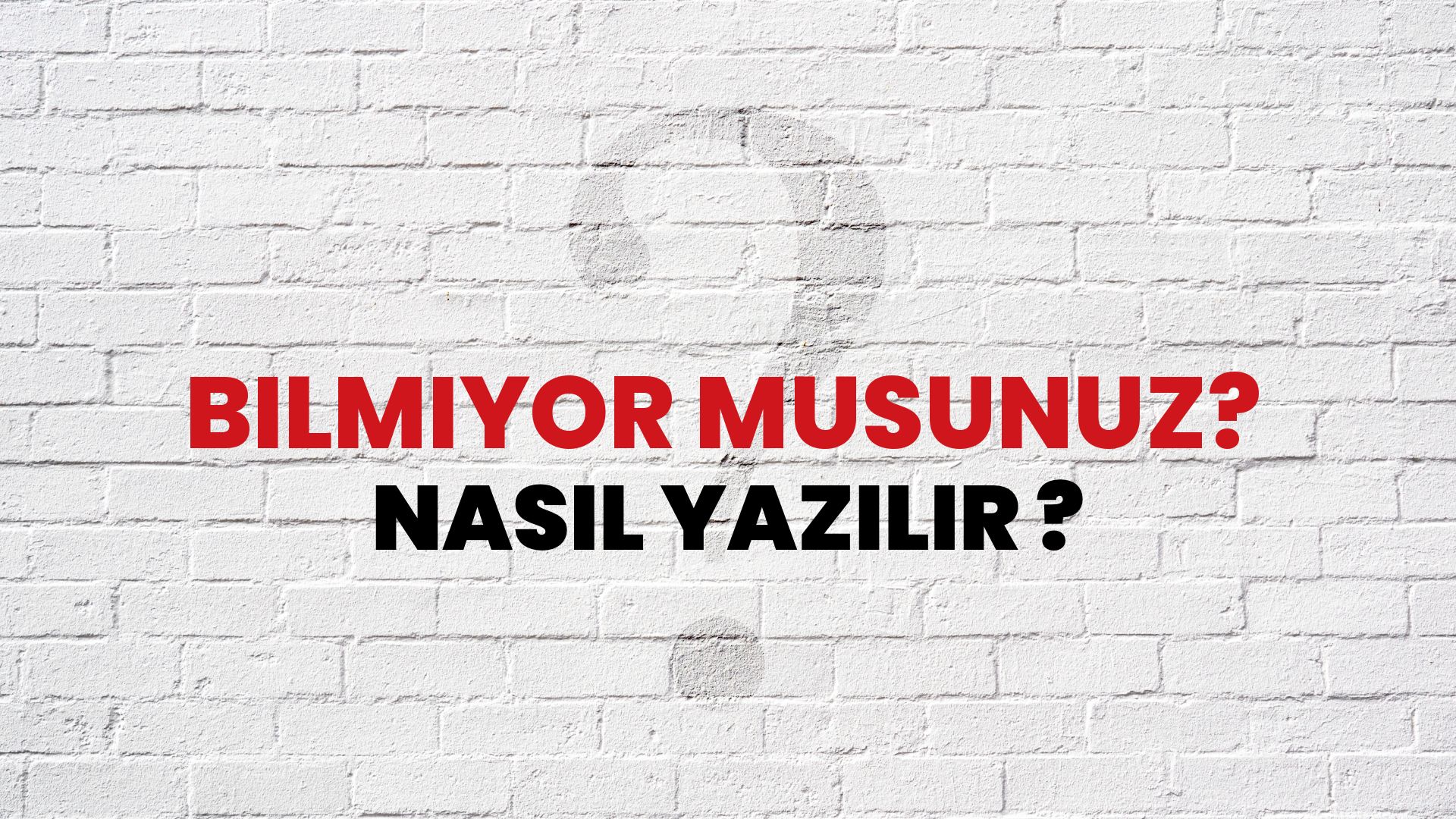Bilmiyor Musunuz? Nasıl Yazılır? TDK ile Bilmiyor Musunuz? Doğru Yazılışı Nedir?
