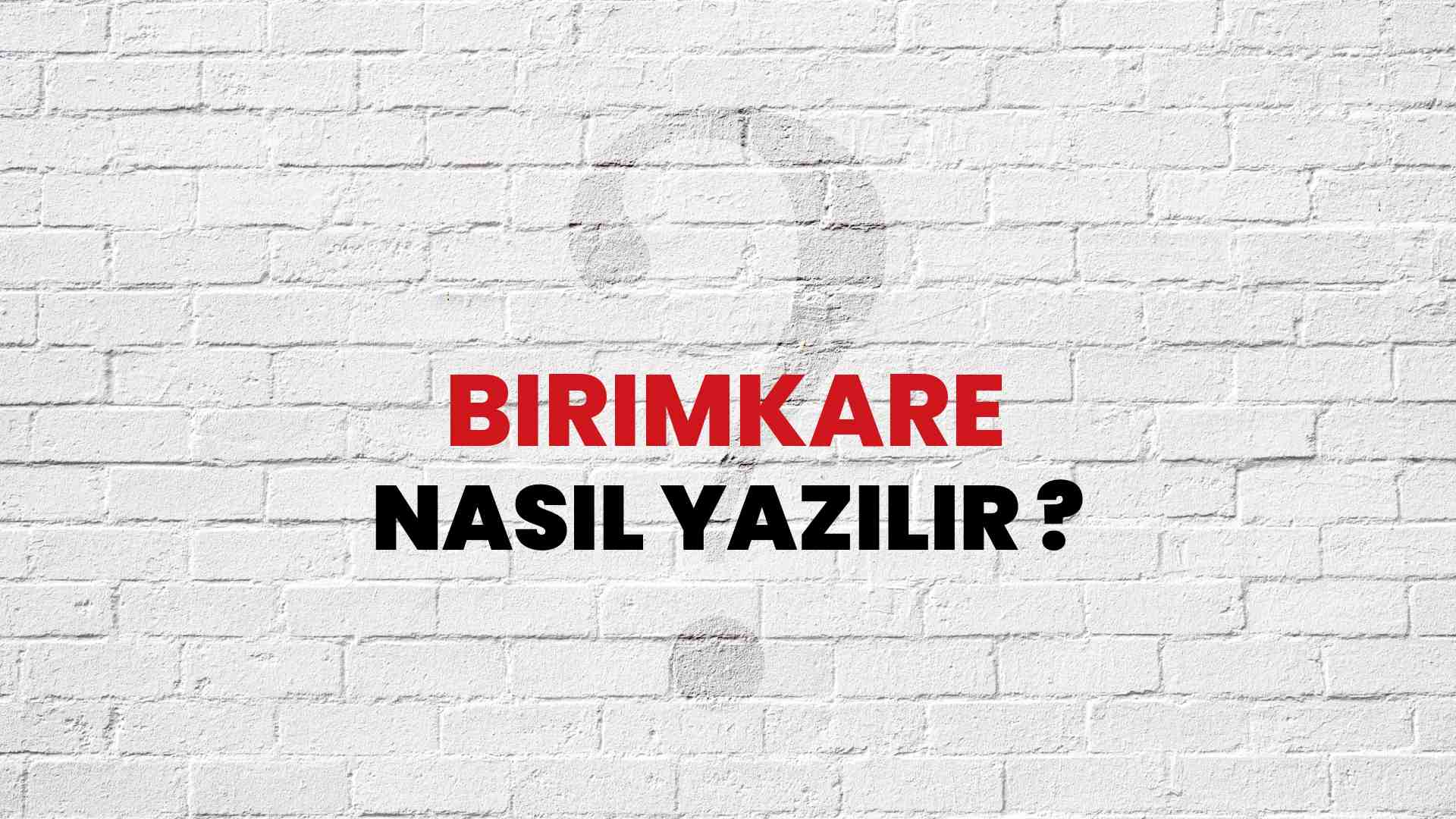 Birimkare Doğru Yazımı Nedir? TDK ile Birimkare Kelimesinin Doğru Yazılışı!