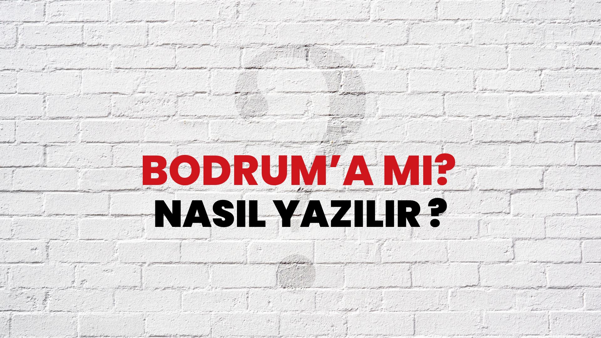 Bodrum’a Mı? Nasıl Yazılır? TDK ile Bodrum’a Mı? Doğru Yazılışı Nedir?
