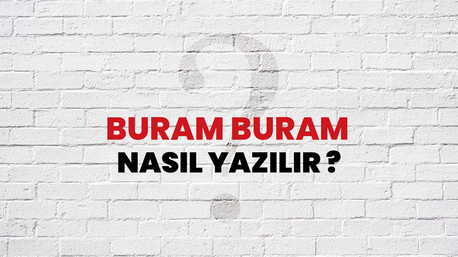 Buram Buram Nasıl Yazılır? TDK ile Buram Buram Doğru Yazılışı Nedir?