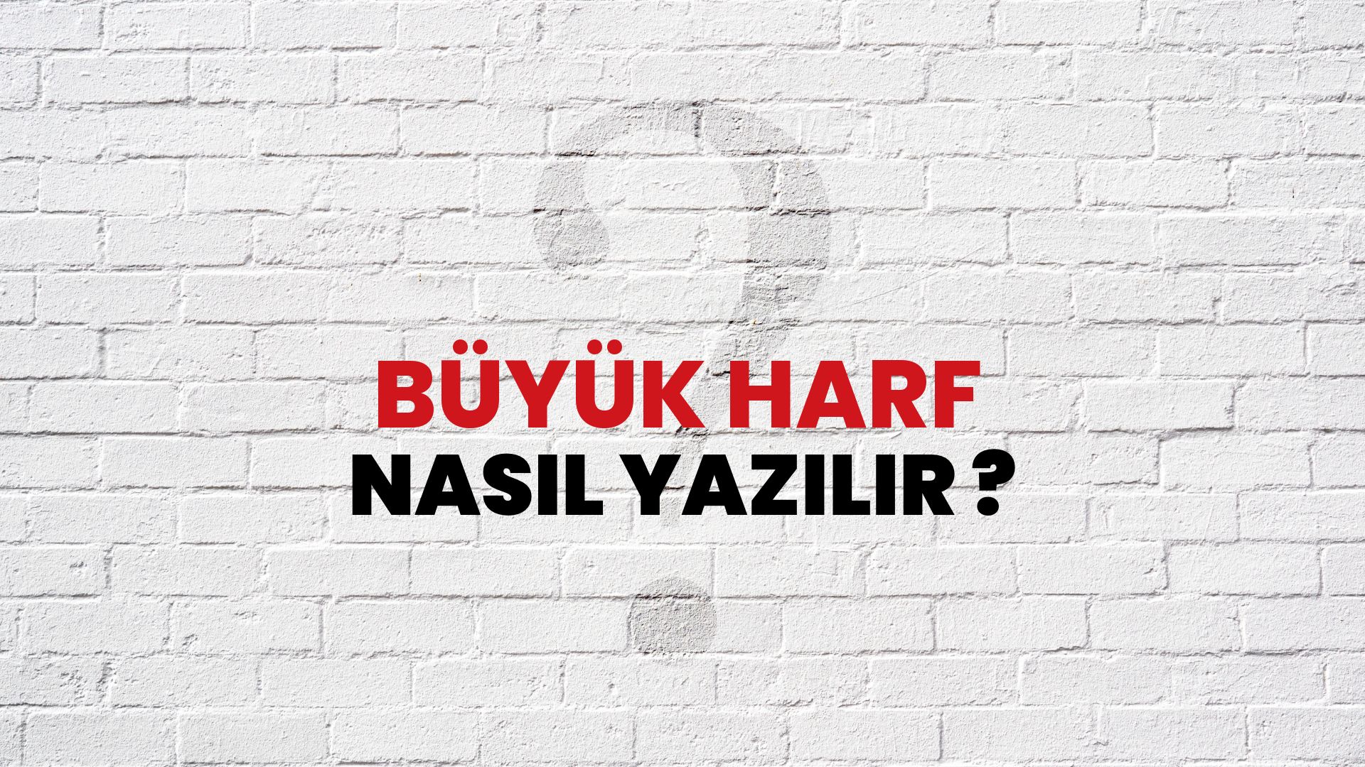 Büyük Harf Nasıl Yazılır? TDK ile Büyük Harf Doğru Yazılışı Nedir?