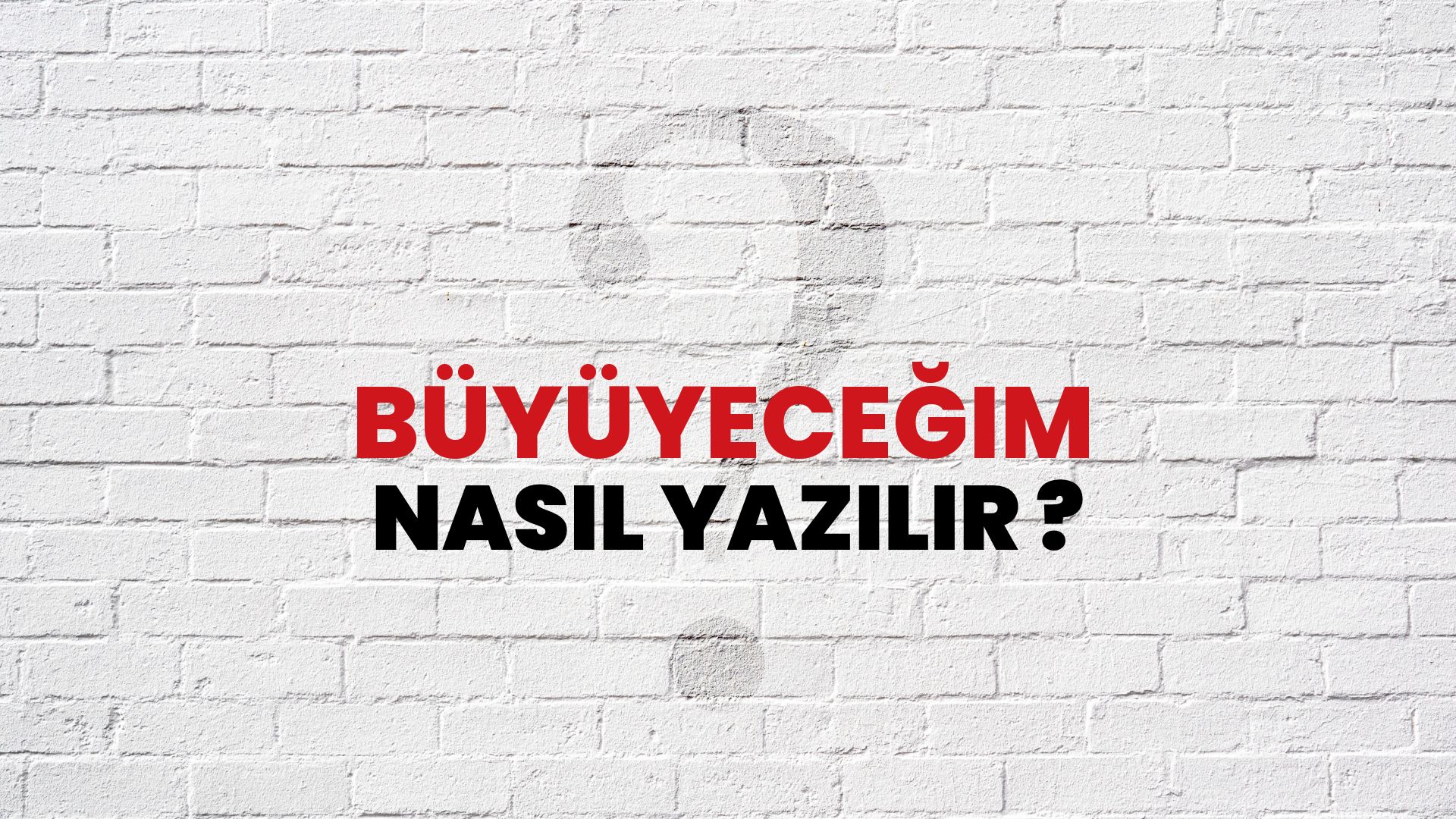 Büyüyeceğim Nasıl Yazılır? TDK ile Büyüyeceğim Doğru Yazılışı Nedir?