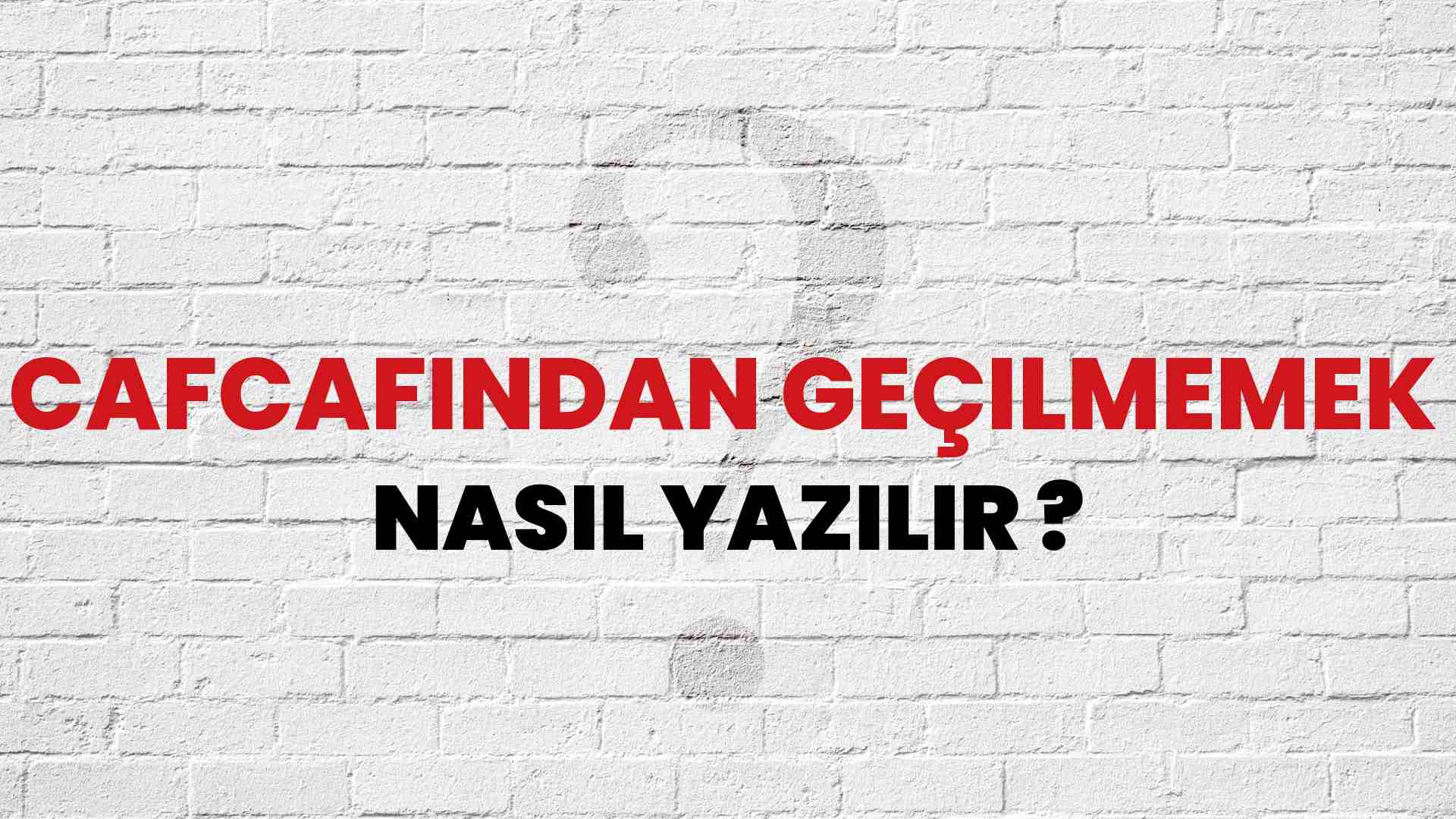Cafcafından Geçilmemek Nasıl Yazılır? TDK ile Cafcafından Geçilmemek Doğru Yazılışı Nedir?