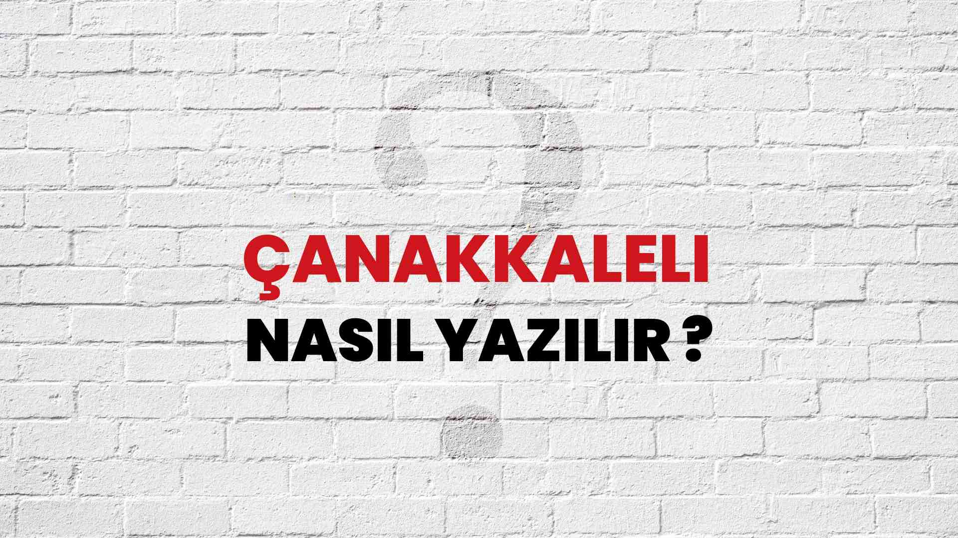 Çanakkaleli Doğru Yazımı Nedir? TDK ile Çanakkaleli Kelimesinin Doğru Yazılışı!