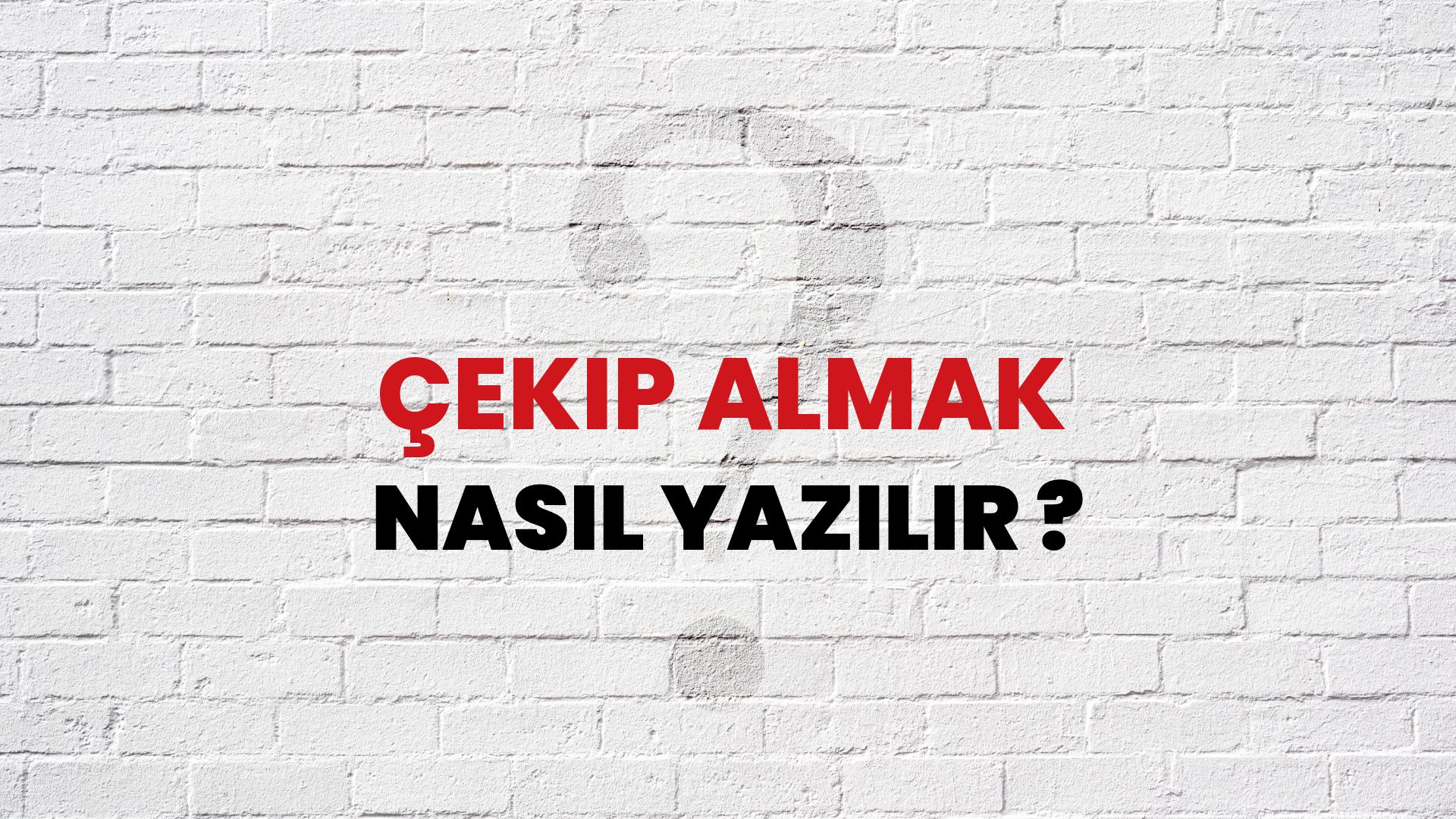 Çekip Almak Nasıl Yazılır? TDK ile Çekip Almak Doğru Yazılışı Nedir?
