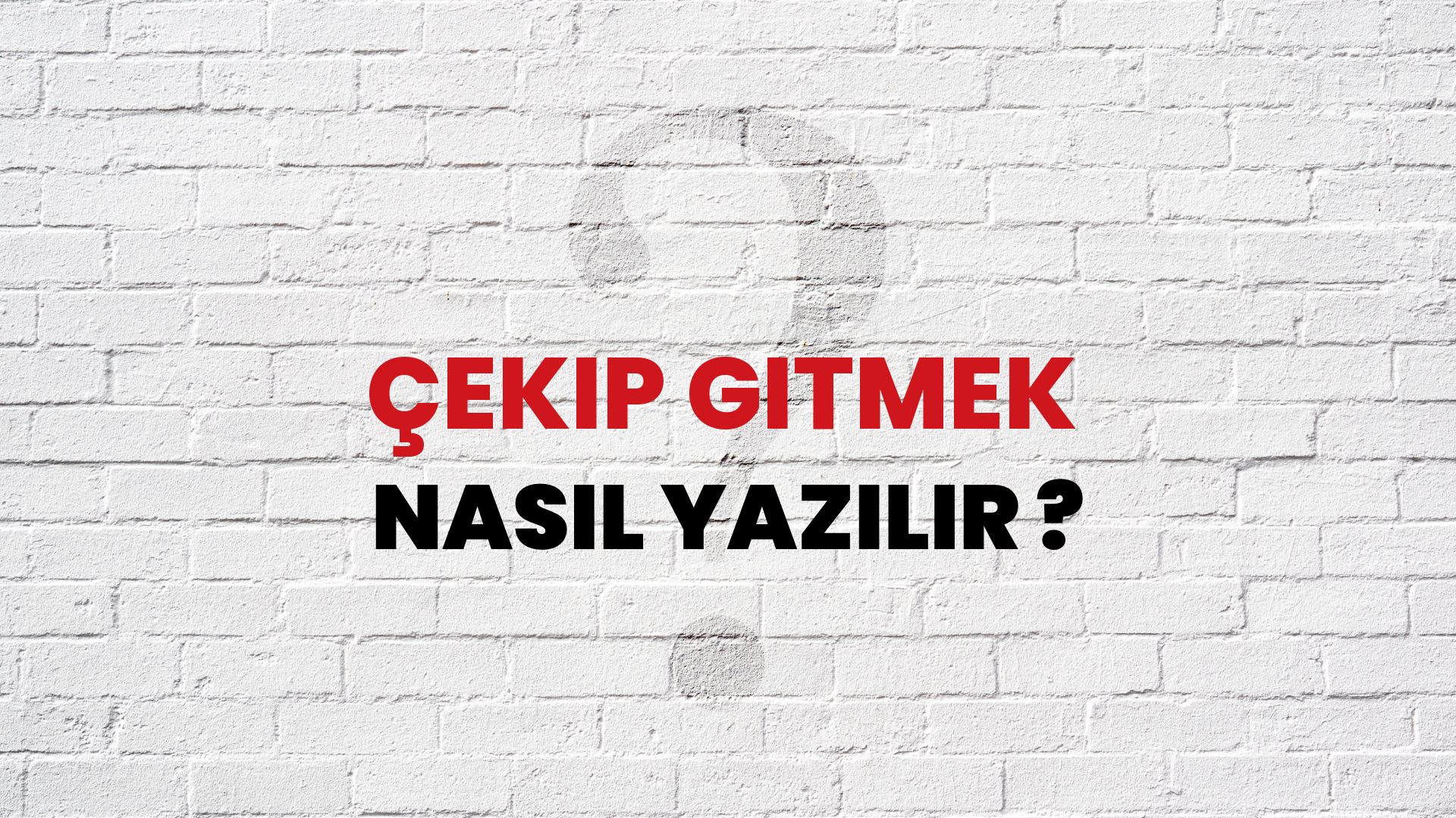 Çekip Gitmek Nasıl Yazılır? TDK ile Çekip Gitmek Doğru Yazılışı Nedir?