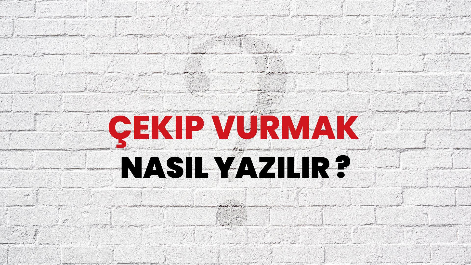 Çekip Vurmak Nasıl Yazılır? TDK ile Çekip Vurmak Doğru Yazılışı Nedir?