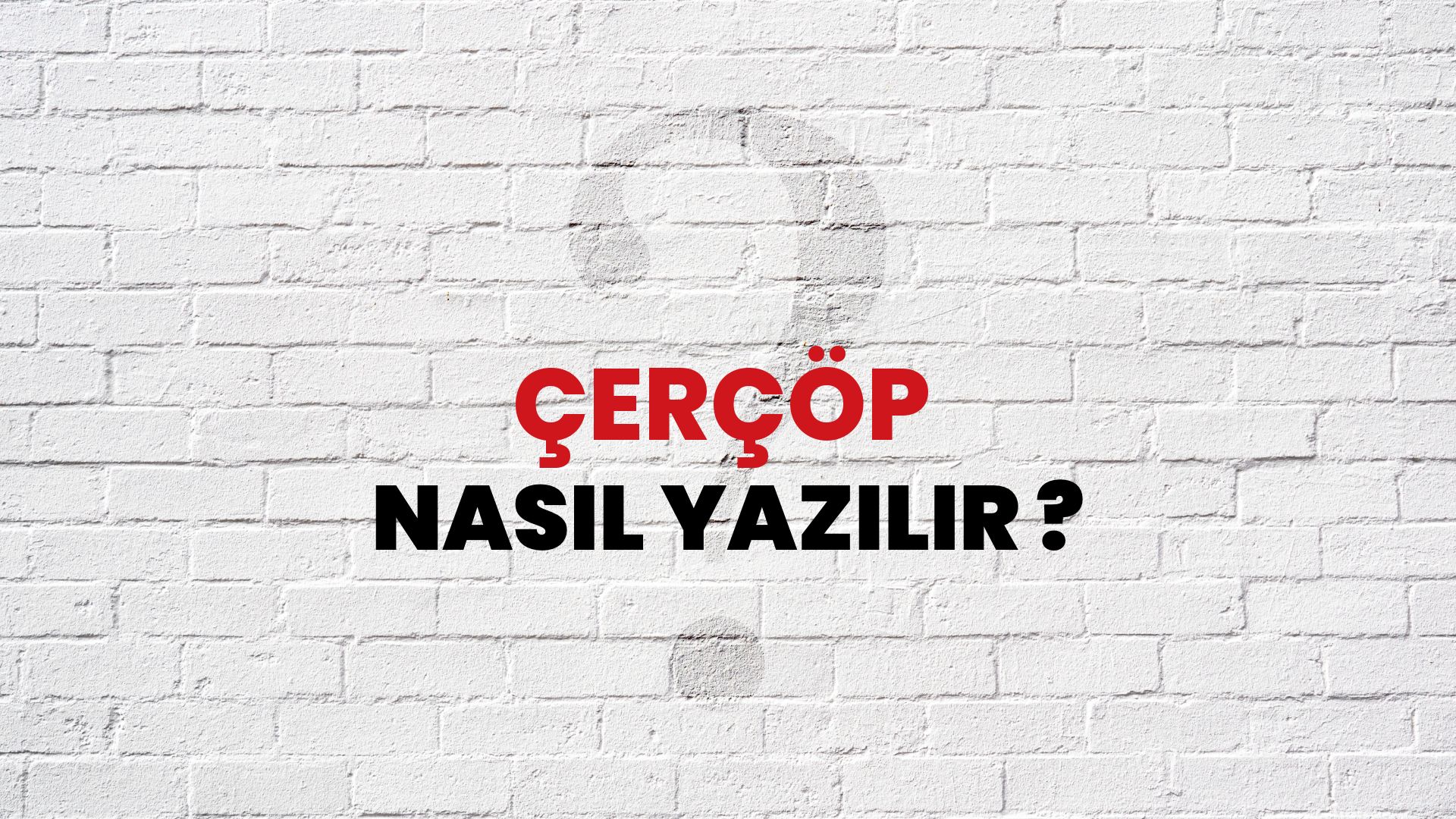 Çerçöp Nasıl Yazılır? TDK ile Çerçöp Doğru Yazılışı Nedir?