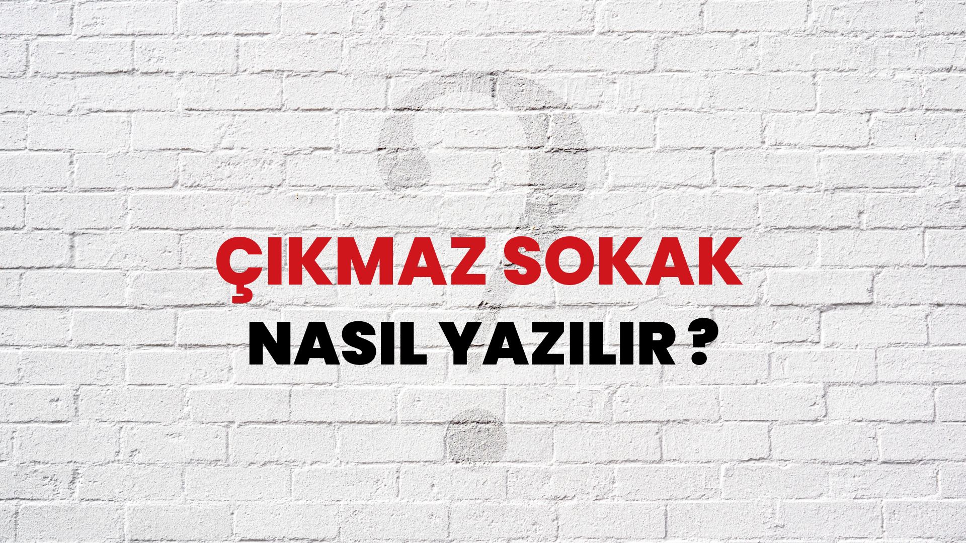 Çıkmaz Sokak Nasıl Yazılır? TDK ile Çıkmaz Sokak Doğru Yazılışı Nedir?