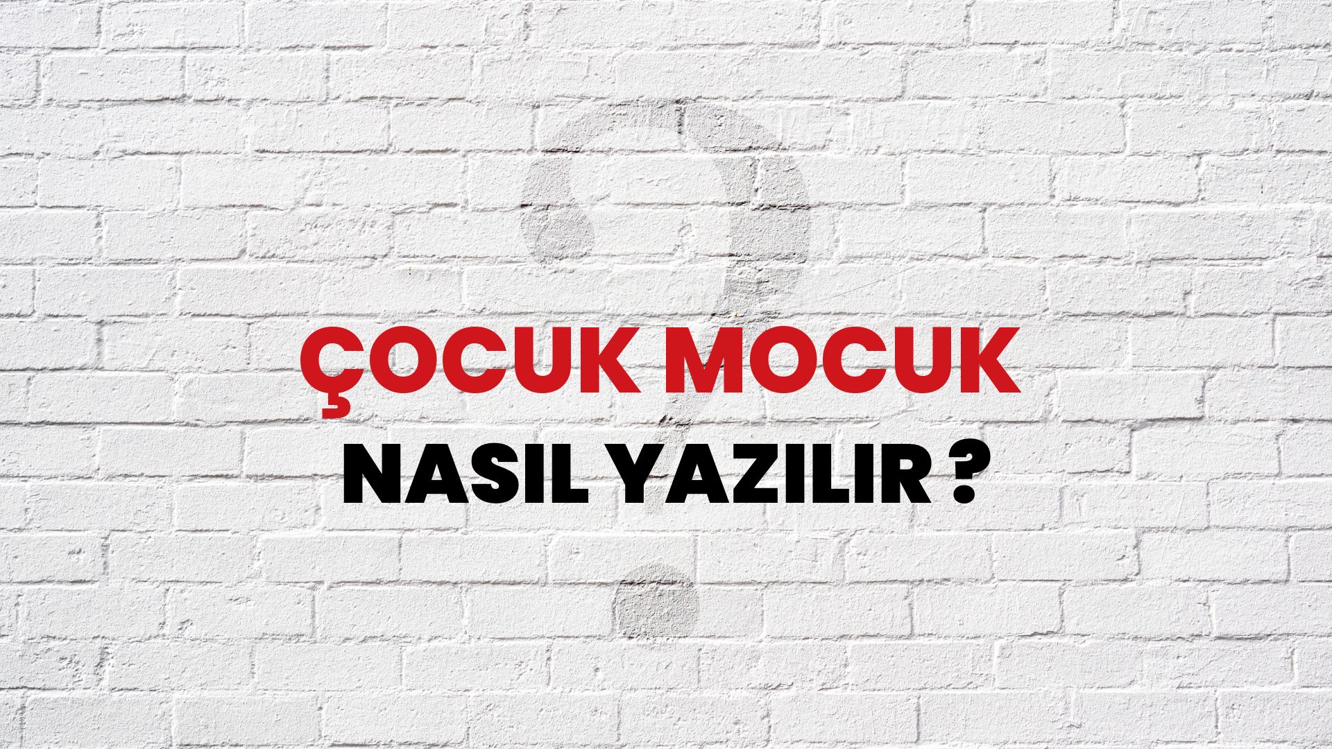 Çocuk Mocuk Nasıl Yazılır? TDK ile Çocuk Mocuk Doğru Yazılışı Nedir?