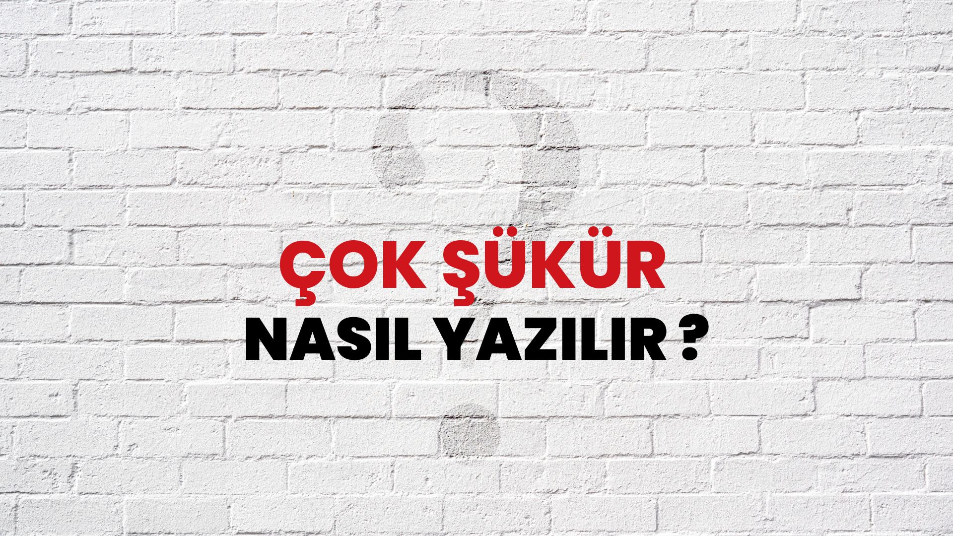 Çok Şükür Nasıl Yazılır? TDK ile Çok Şükür Doğru Yazılışı Nedir?