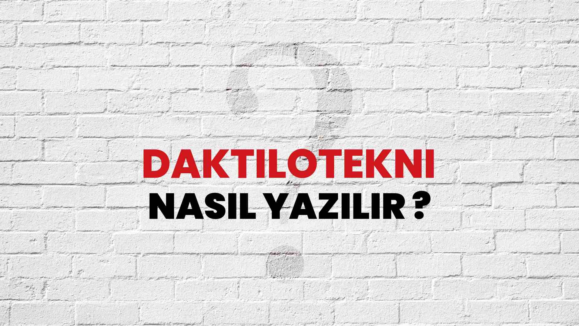 Daktilotekni Nasıl Yazılır? TDK ile Daktilotekni Doğru Yazılışı Nedir?