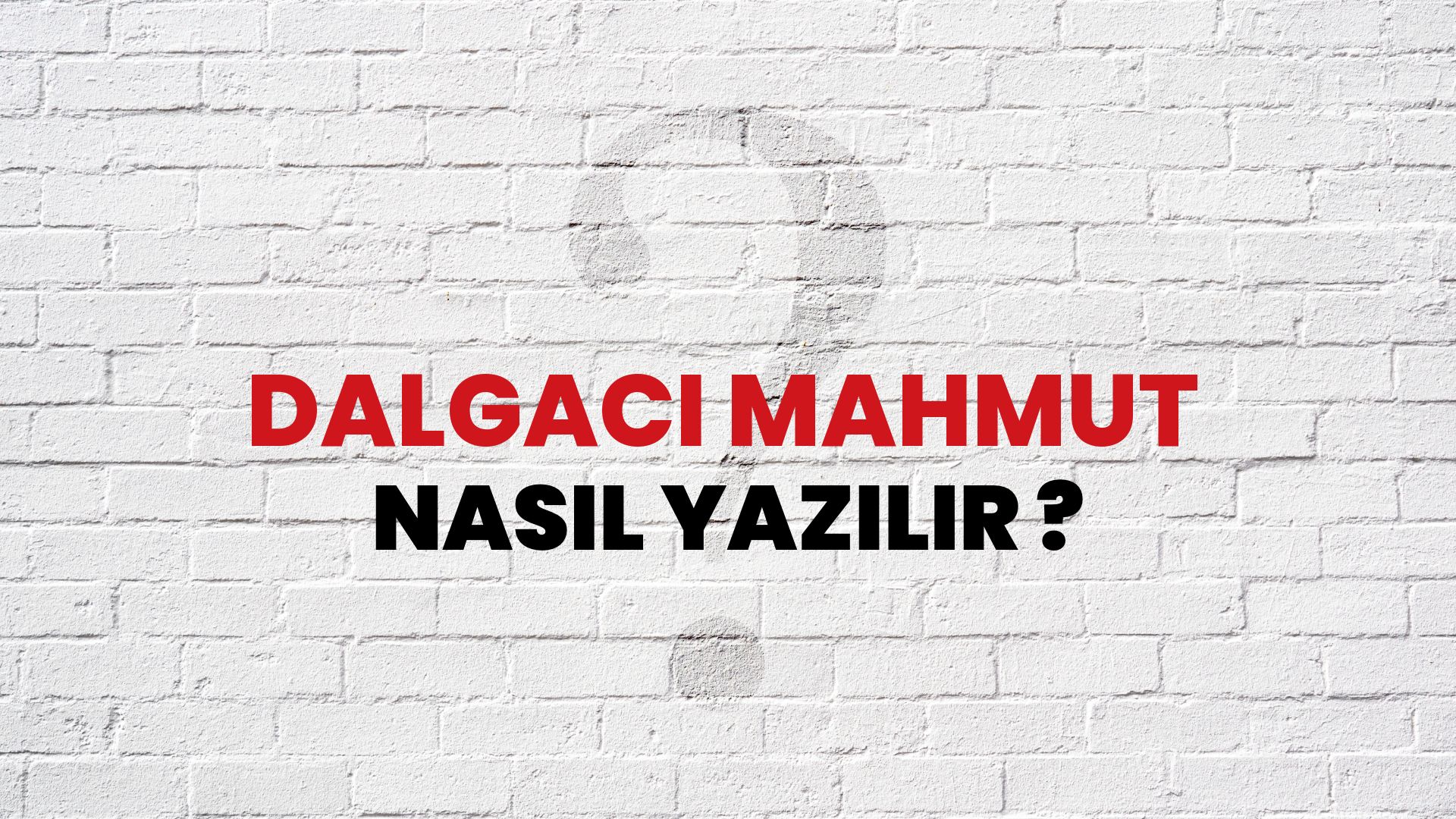 Dalgacı Mahmut Nasıl Yazılır? TDK ile Dalgacı Mahmut Doğru Yazılışı Nedir?