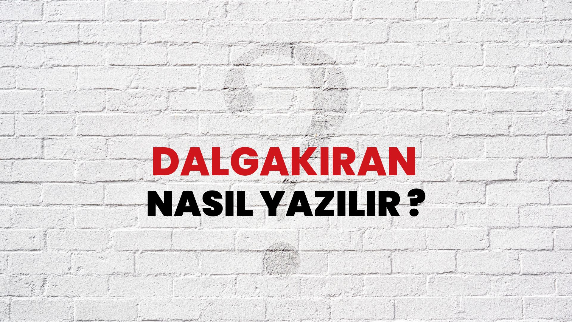 Dalgakıran Nasıl Yazılır? TDK ile Dalgakıran Doğru Yazılışı Nedir?