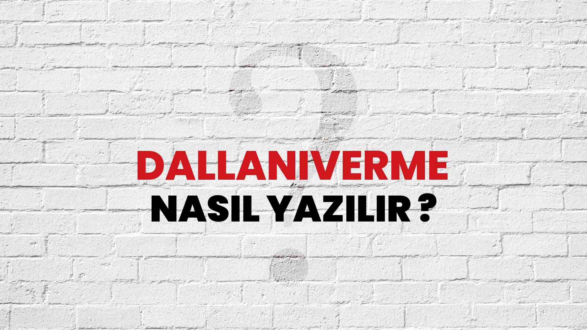 Dallanıverme Doğru Yazımı Nedir? TDK ile Dallanıverme Kelimesinin Doğru Yazılışı!