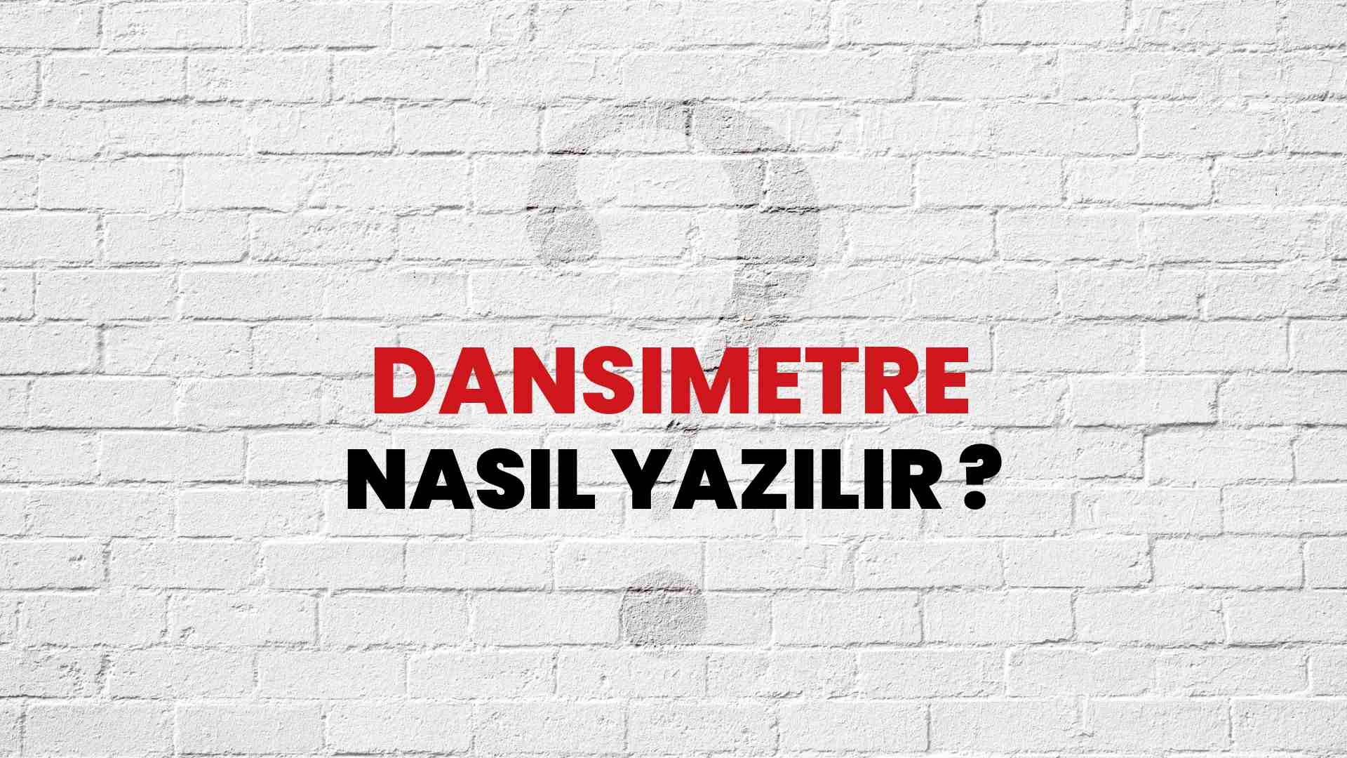 Dansimetre Nasıl Yazılır? TDK ile Dansimetre Doğru Yazılışı Nedir?