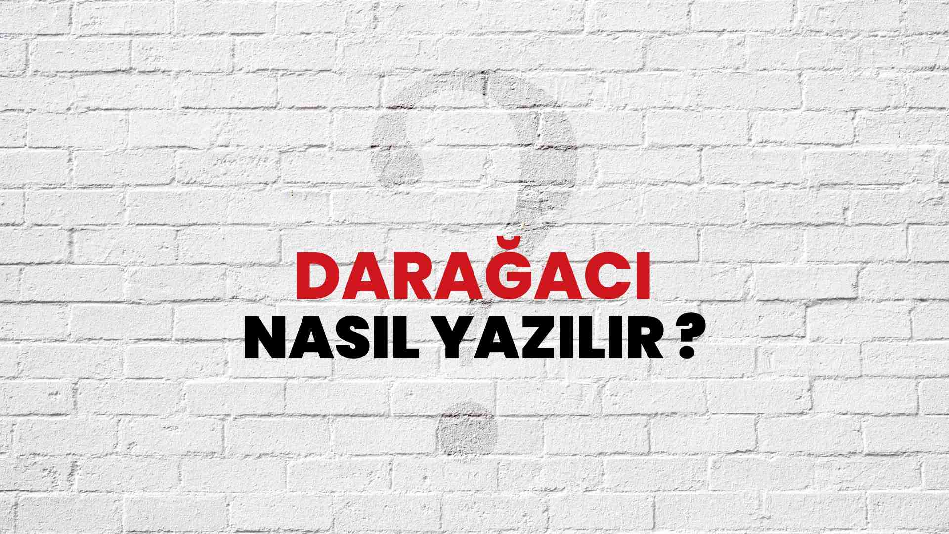 Darağacı Doğru Yazımı Nedir? TDK ile Darağacı Kelimesinin Doğru Yazılışı!