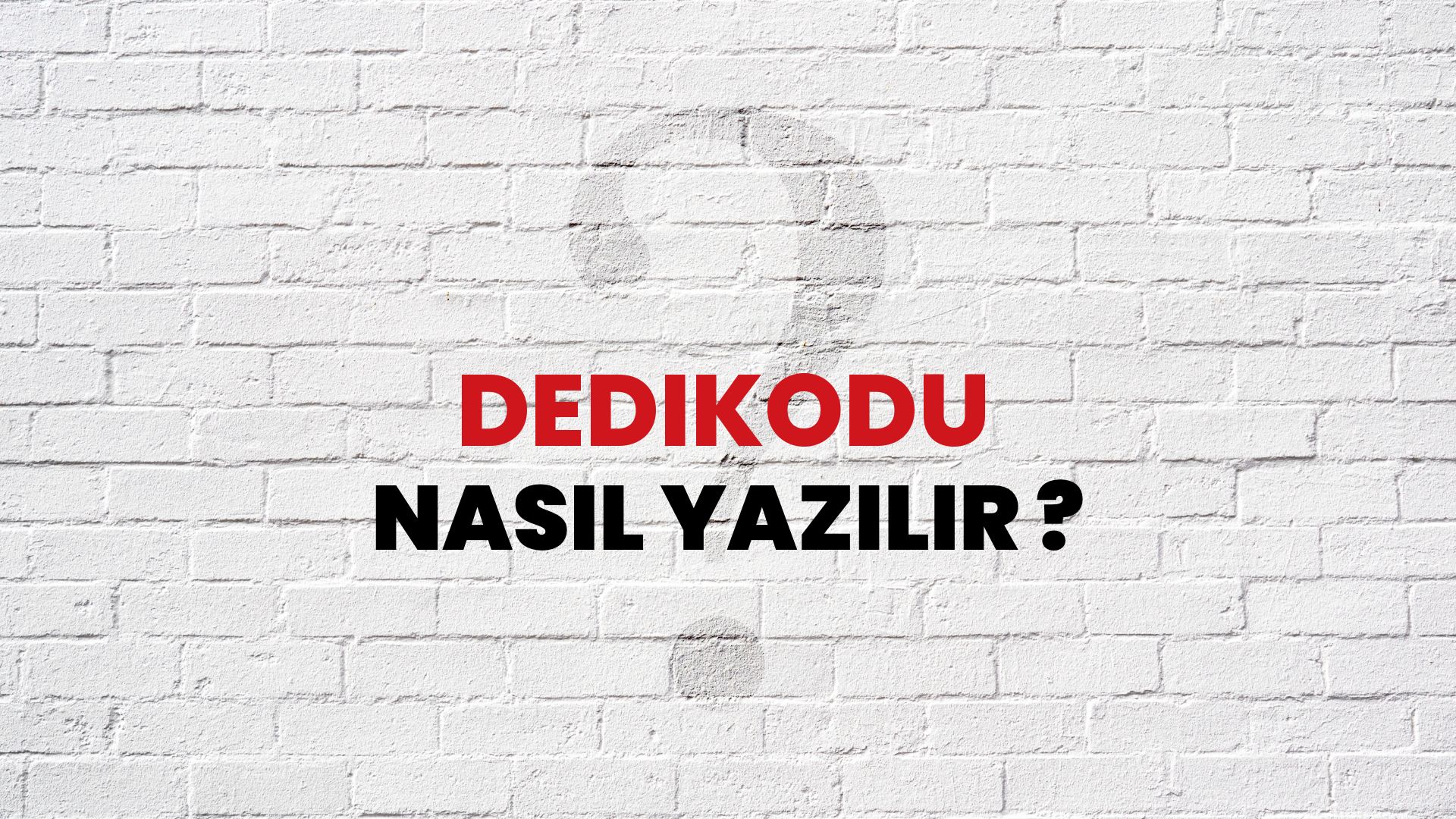 Dedikodu Nasıl Yazılır? TDK ile Dedikodu Doğru Yazılışı Nedir?