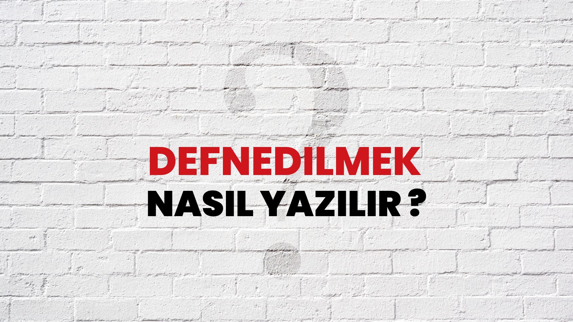 Defnedilmek Nasıl Yazılır? TDK ile Defnedilmek Doğru Yazılışı Nedir?