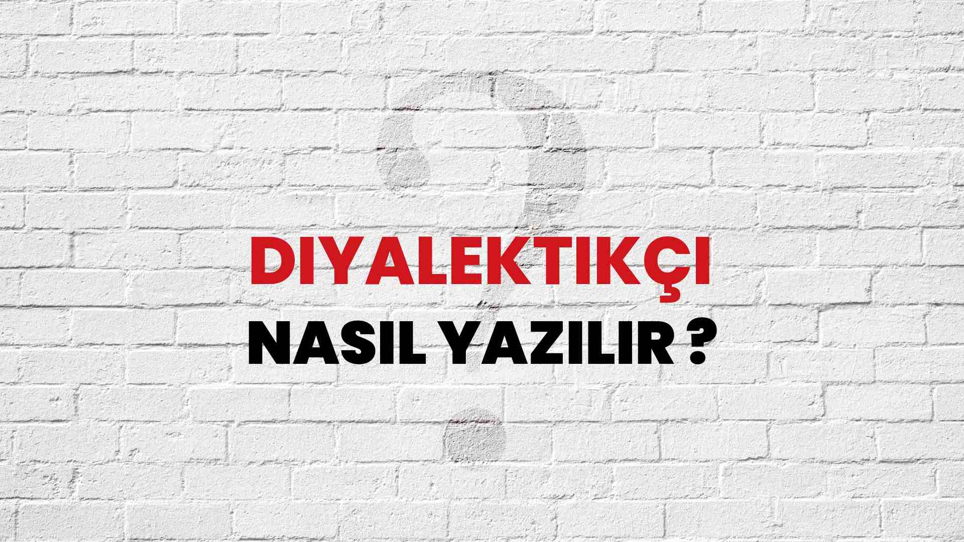 Diyalektikçi Doğru Yazımı Nedir? TDK ile Diyalektikçi Kelimesinin Doğru Yazılışı!