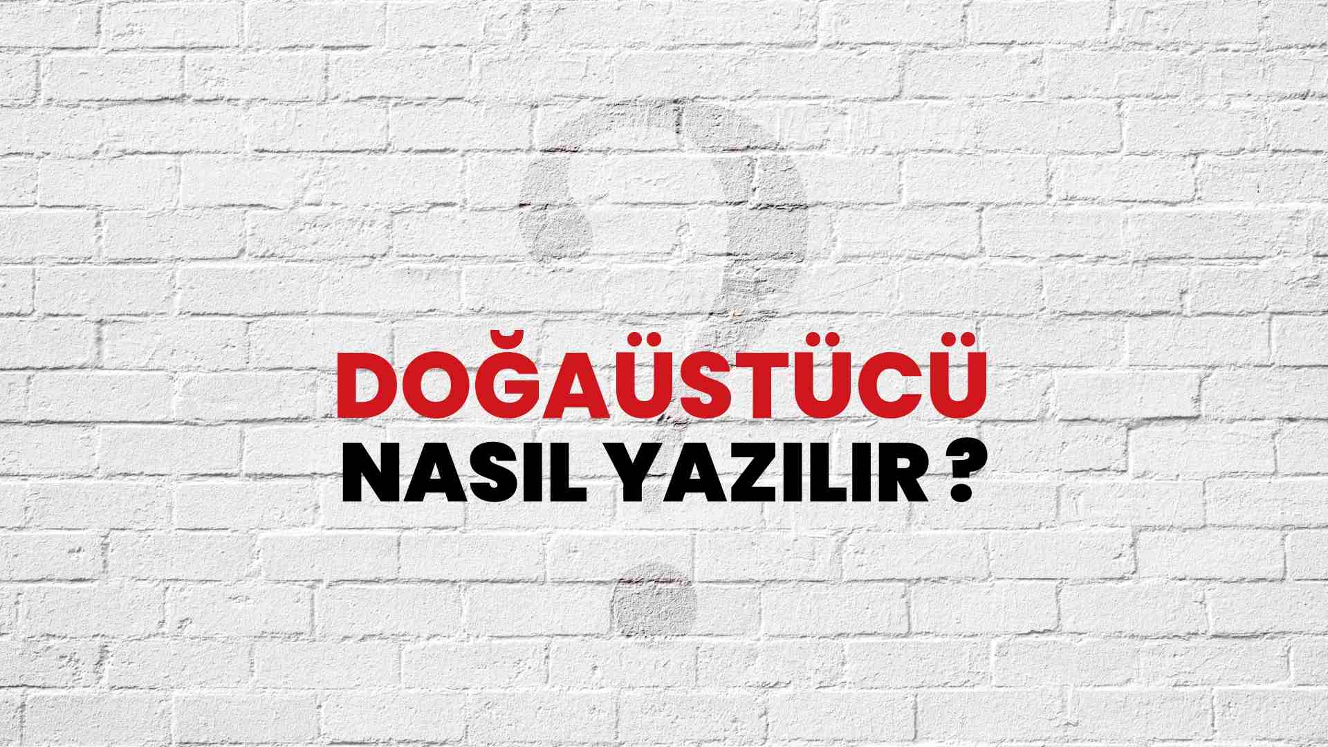 Doğaüstücü Doğru Yazımı Nedir? TDK ile Doğaüstücü Kelimesinin Doğru Yazılışı!