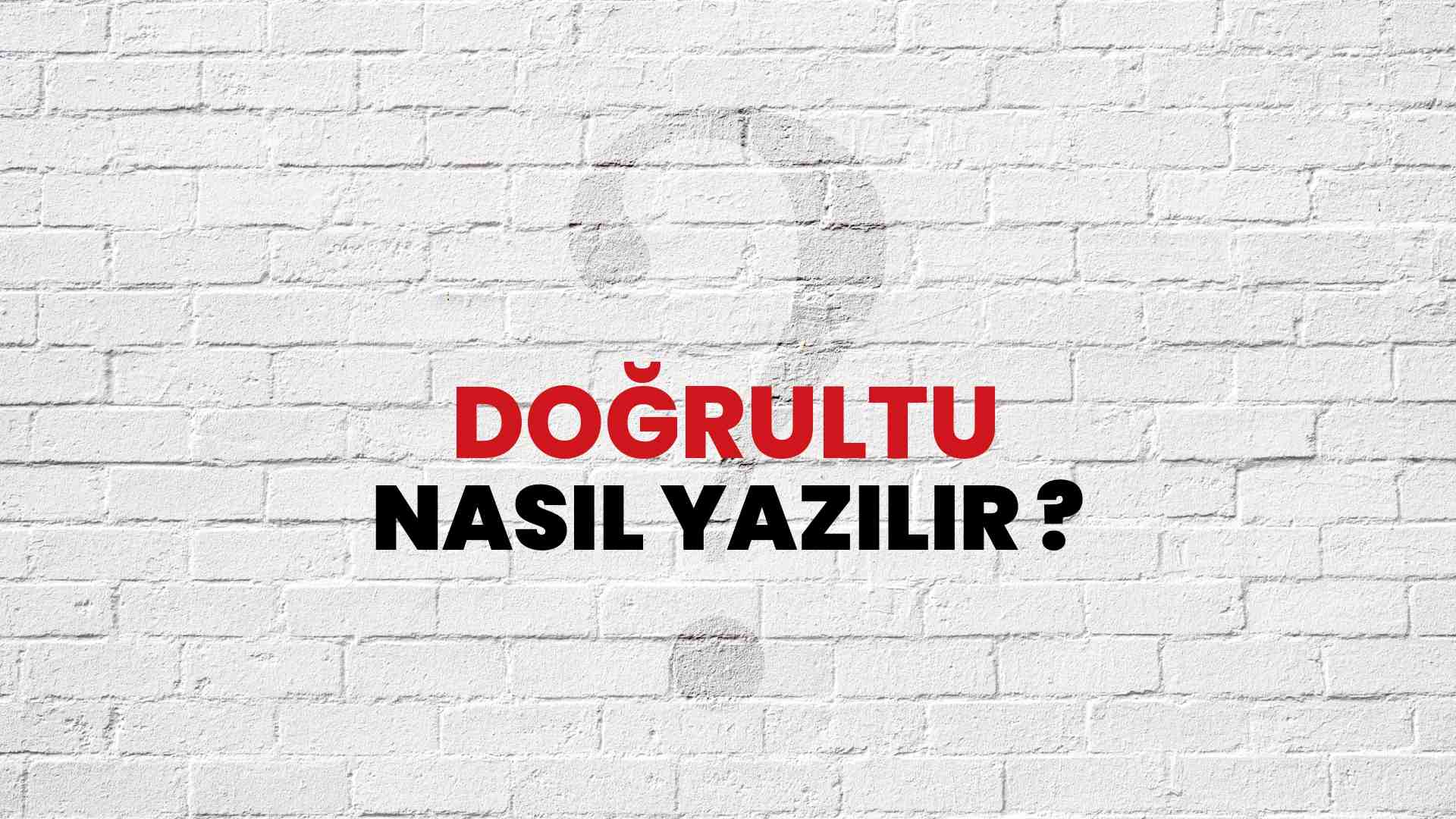 Doğrultu Nasıl Yazılır? TDK ile Doğrultu Doğru Yazılışı Nedir?