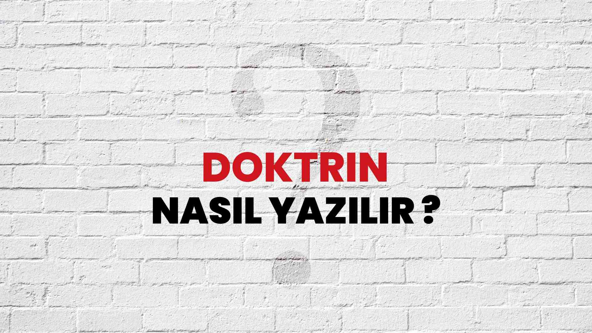 Doktrin Nasıl Yazılır? TDK ile Doktrin Doğru Yazılışı Nedir?
