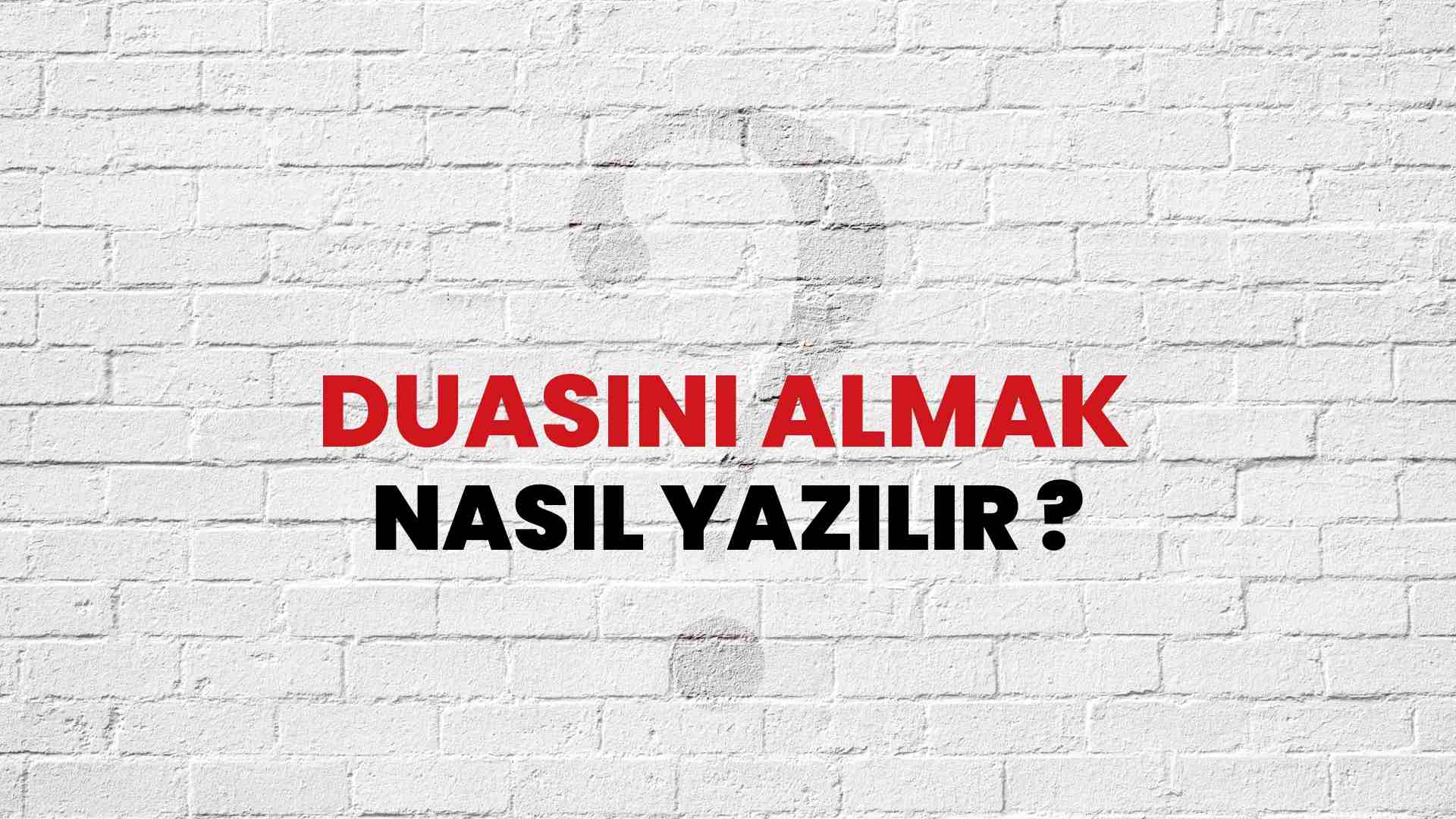 Duasını Almak Doğru Yazımı Nedir? TDK ile Duasını Almak Kelimesinin Doğru Yazılışı!