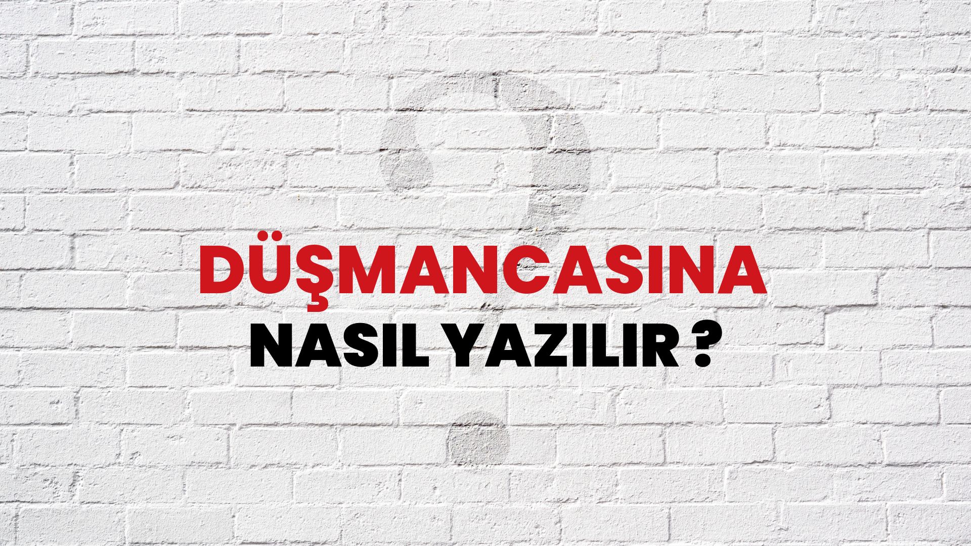 Düşmancasına Nasıl Yazılır? TDK ile Düşmancasına Doğru Yazılışı Nedir?
