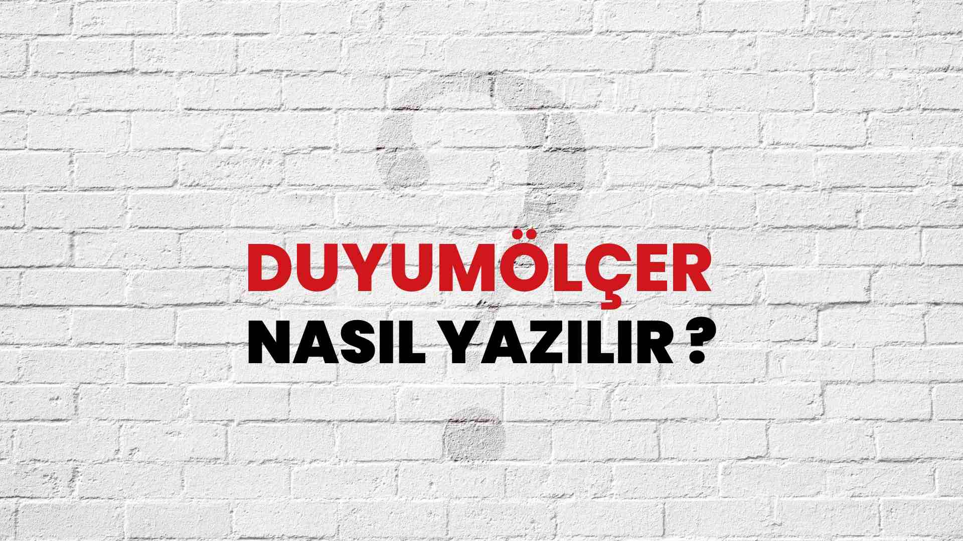 Duyumölçer Doğru Yazımı Nedir? TDK ile Duyumölçer Kelimesinin Doğru Yazılışı!