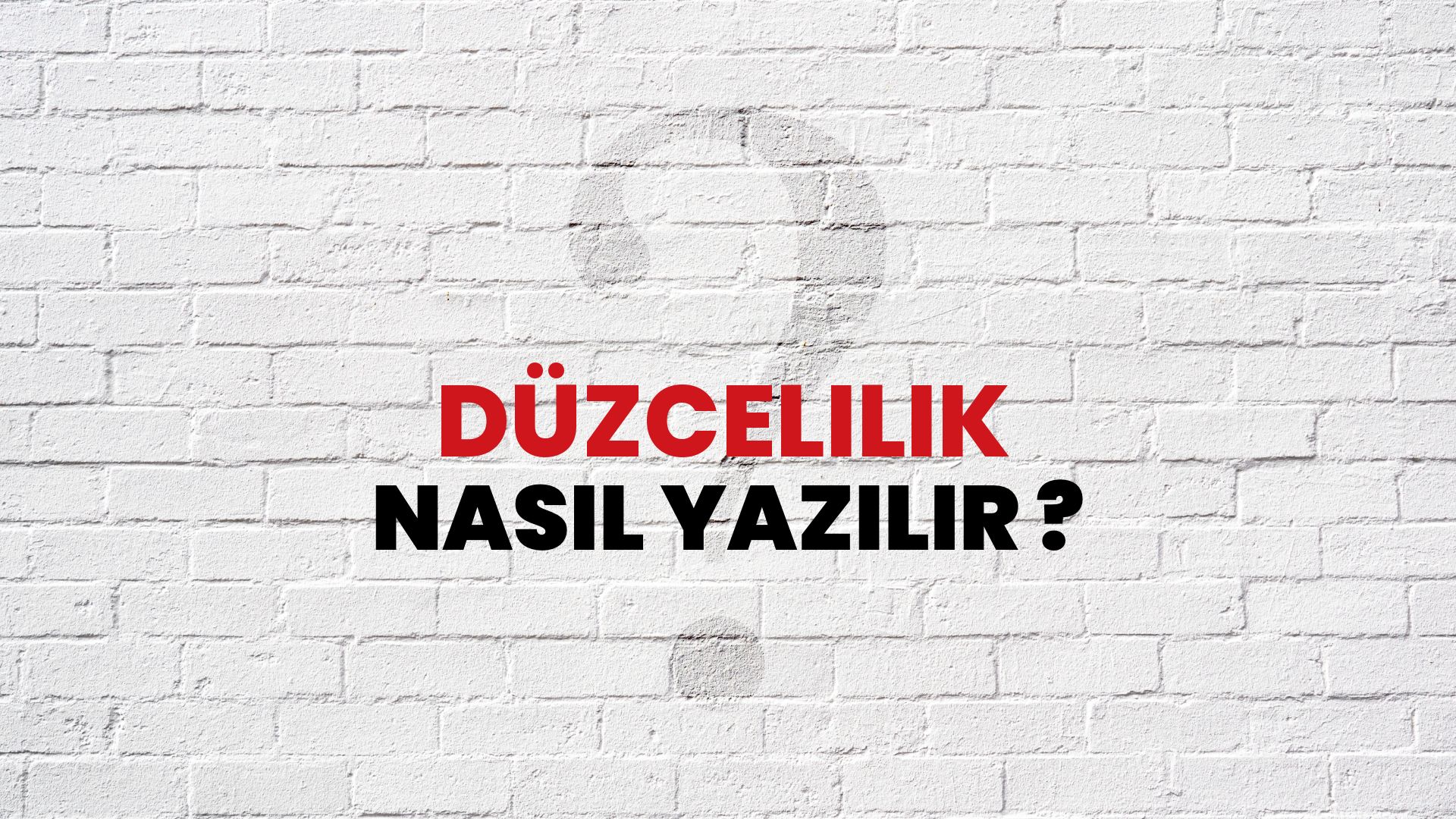 Düzcelilik Nasıl Yazılır? TDK ile Düzcelilik Doğru Yazılışı Nedir?