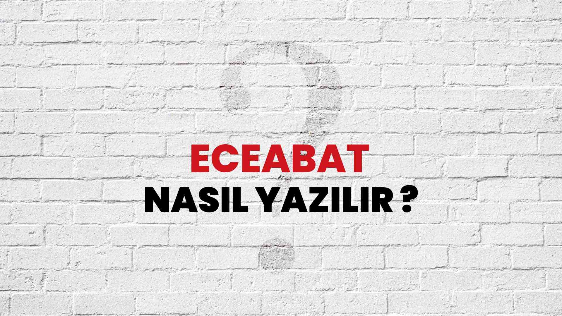 Eceabat Doğru Yazımı Nedir? TDK ile Eceabat Kelimesinin Doğru Yazılışı!