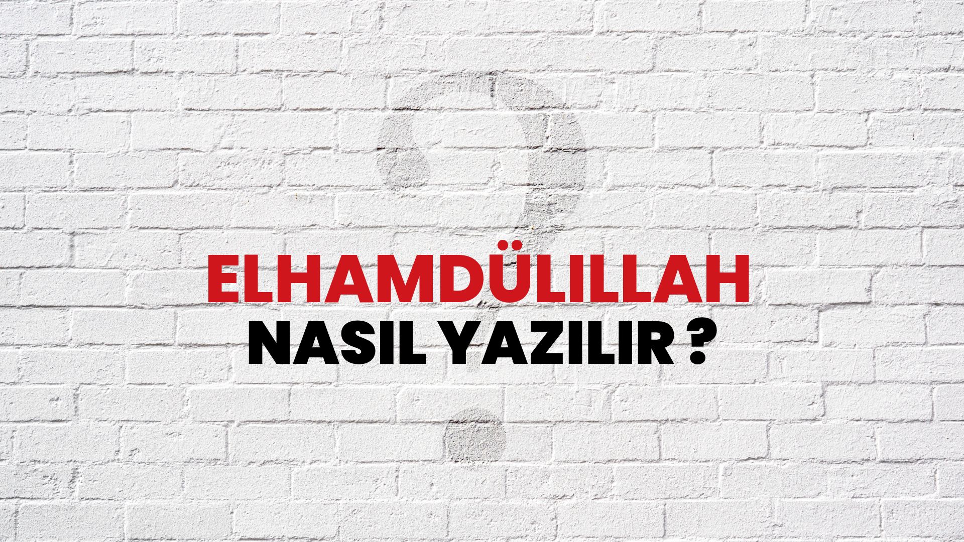 Elhamdülillah Nasıl Yazılır? TDK ile Elhamdülillah Doğru Yazılışı Nedir?
