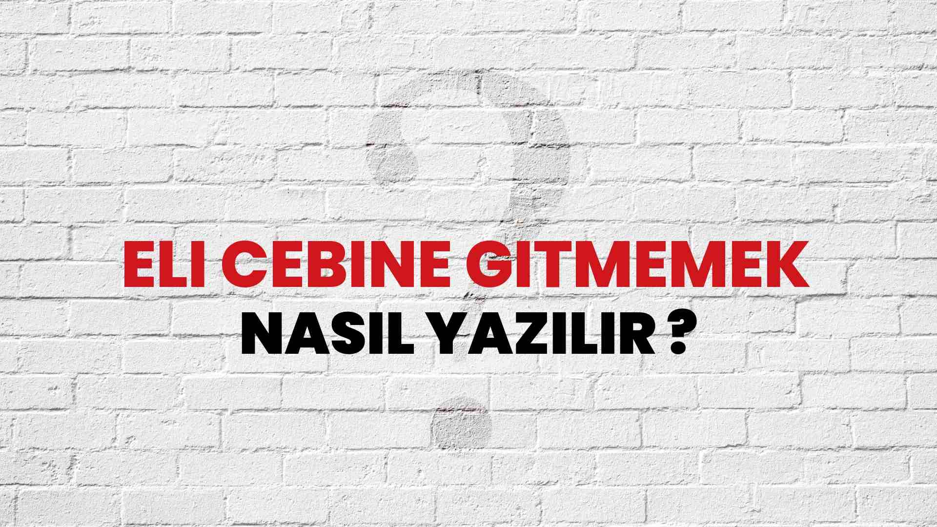 Eli Cebine Gitmemek Nasıl Yazılır? TDK ile Eli Cebine Gitmemek Doğru Yazılışı Nedir?