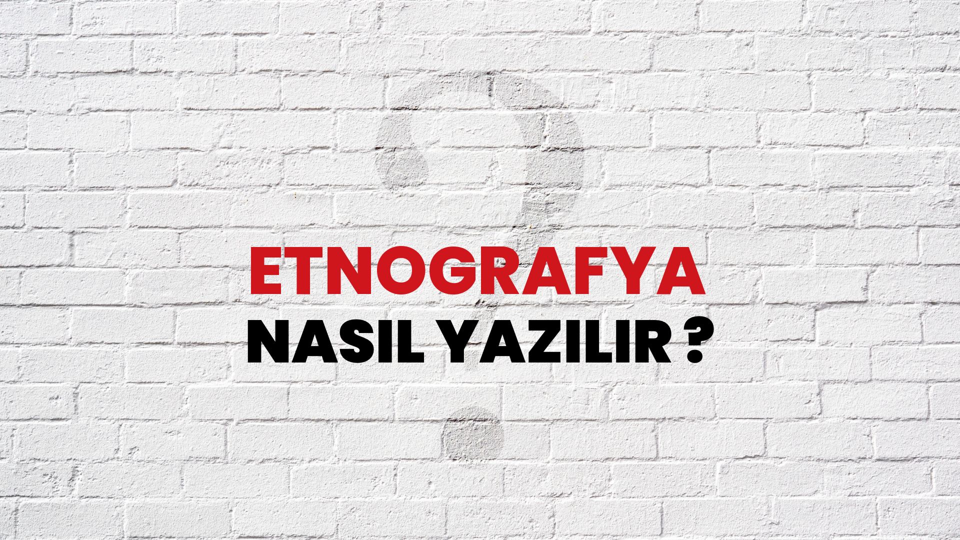 Etnografya Nasıl Yazılır? TDK ile Etnografya Doğru Yazılışı Nedir?