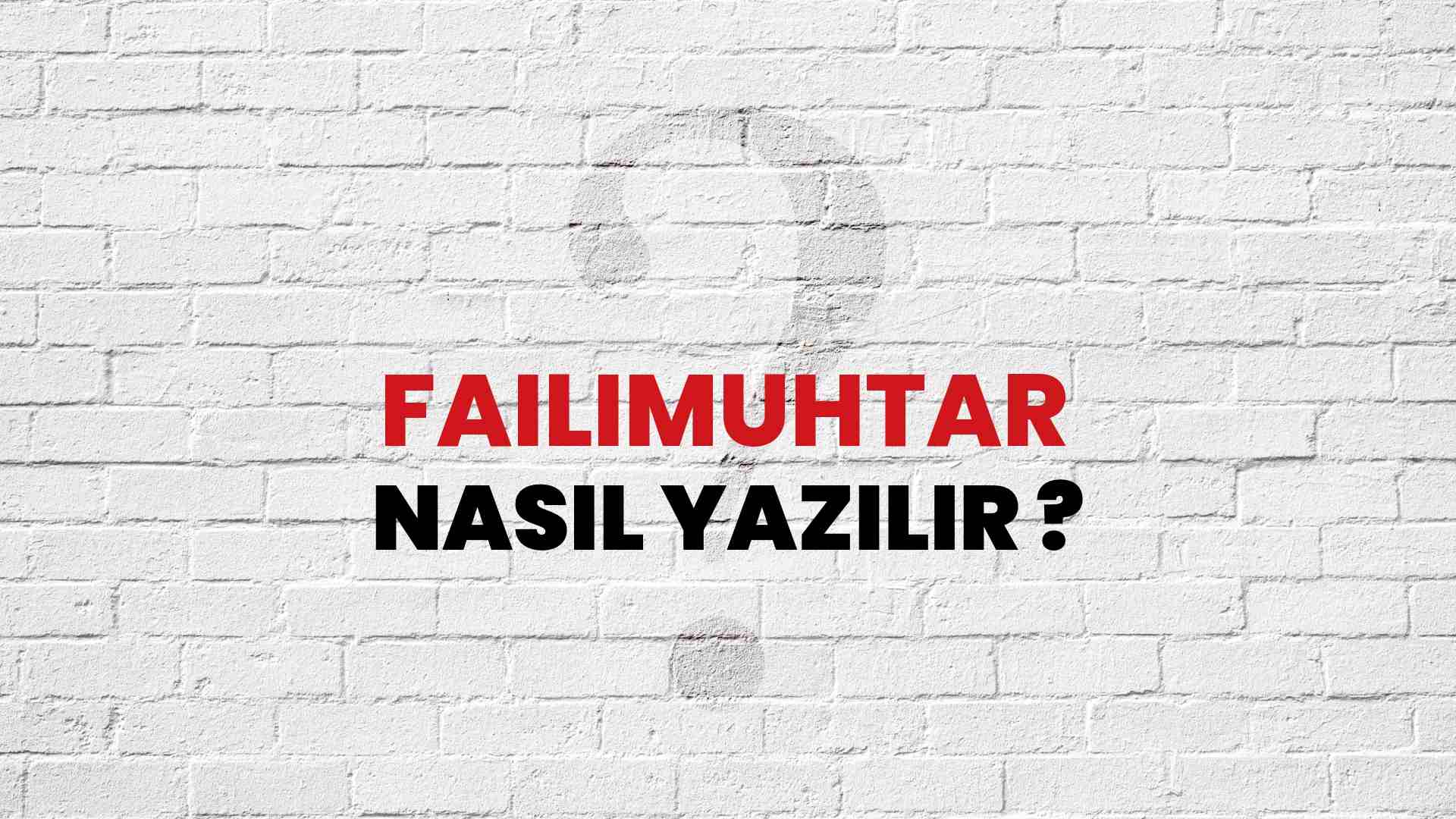 Failimuhtar Nasıl Yazılır? TDK ile Failimuhtar Doğru Yazılışı Nedir?