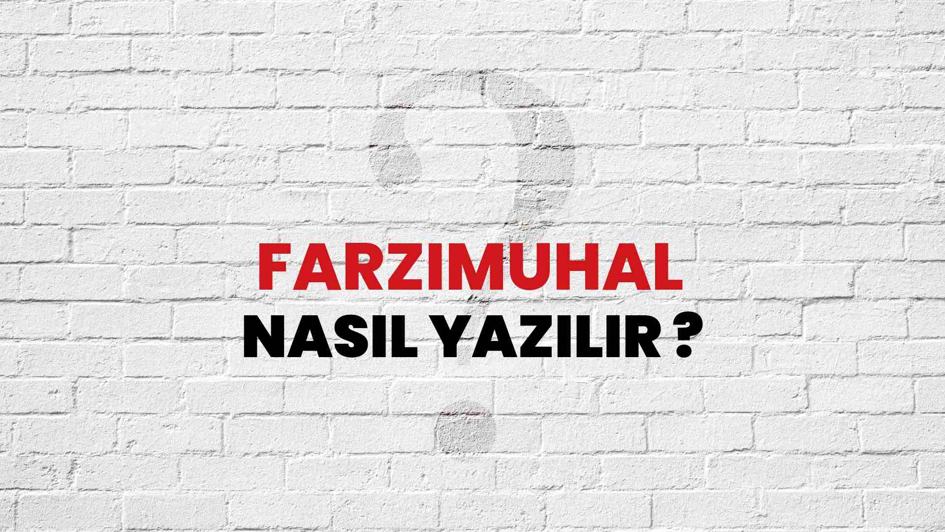 Farzımuhal Nasıl Yazılır? TDK ile Farzımuhal Doğru Yazılışı Nedir?