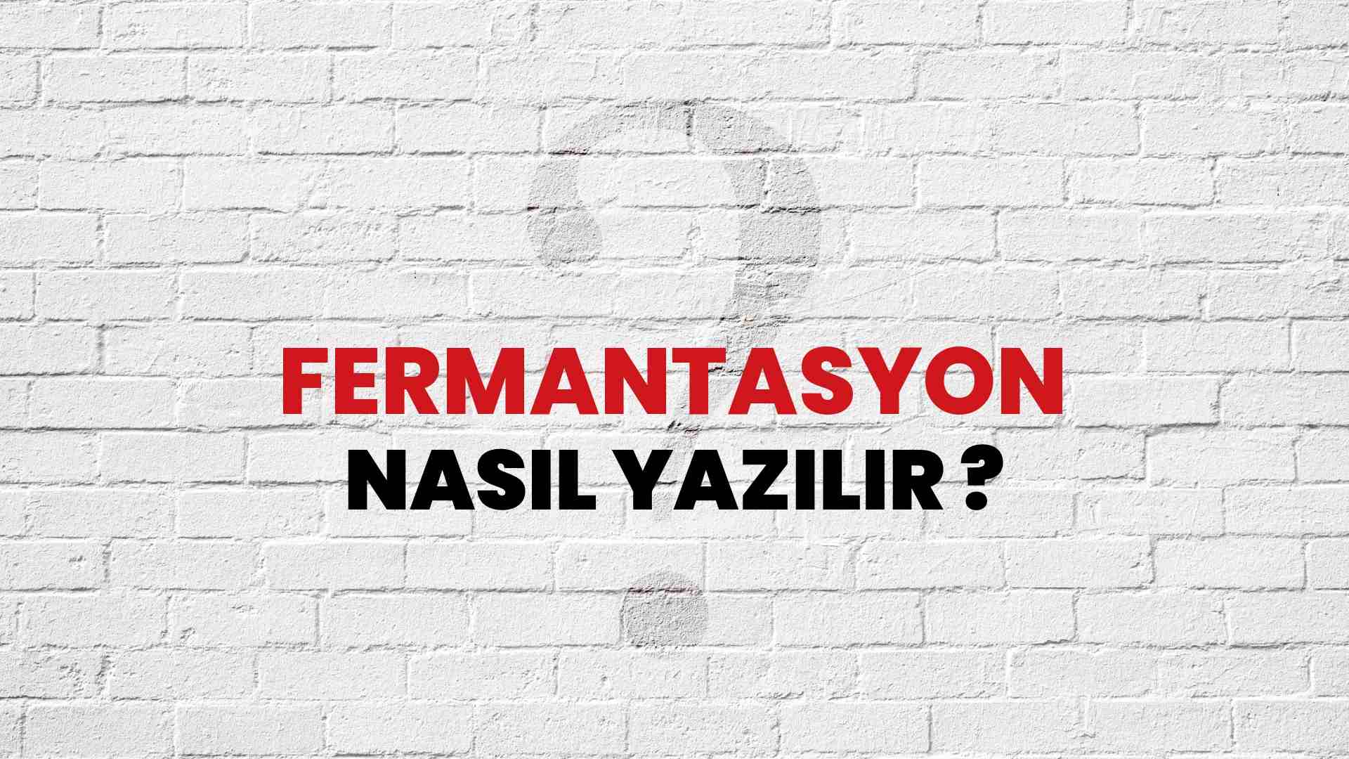 Fermantasyon Doğru Yazımı Nedir? TDK ile Fermantasyon Kelimesinin Doğru Yazılışı!
