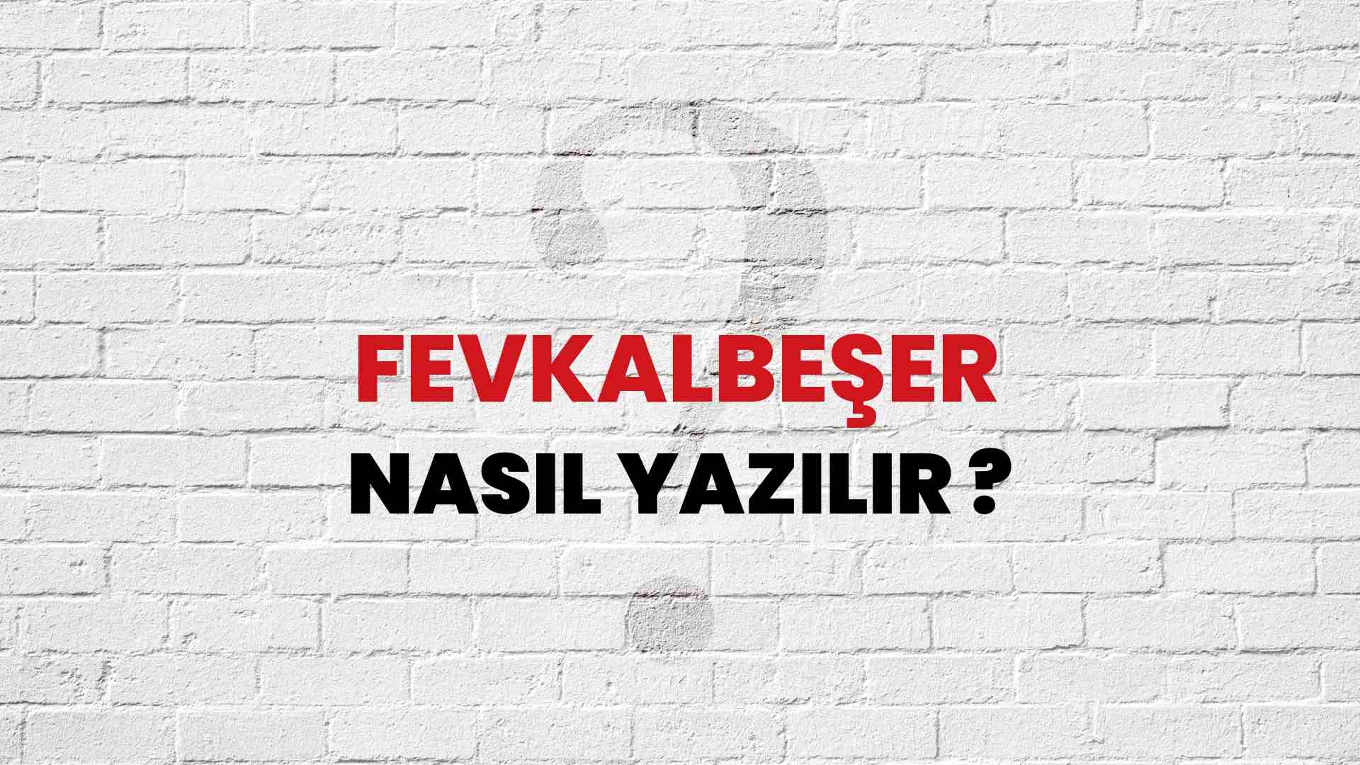 Fevkalbeşer Nasıl Yazılır? TDK ile Fevkalbeşer Doğru Yazılışı Nedir?