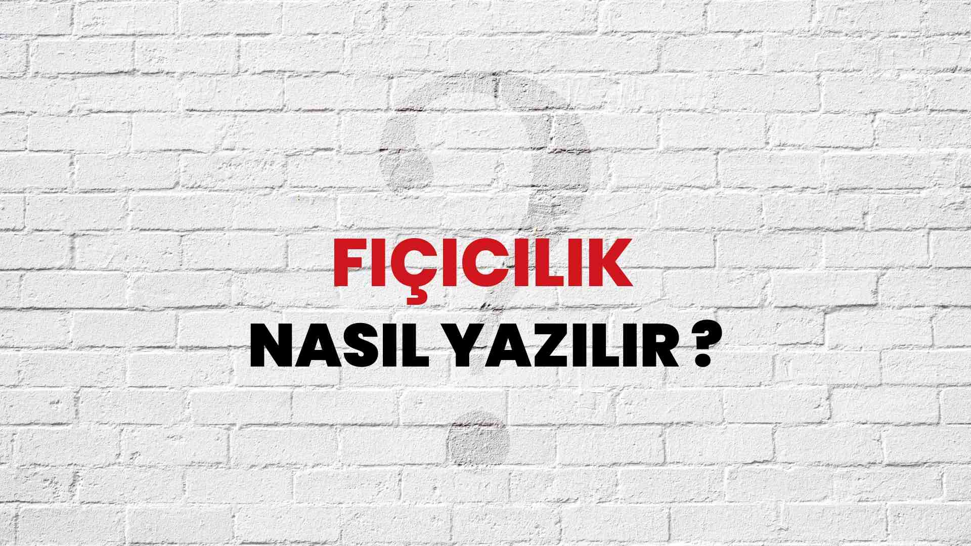 Fıçıcılık Nasıl Yazılır? TDK ile Fıçıcılık Doğru Yazılışı Nedir?