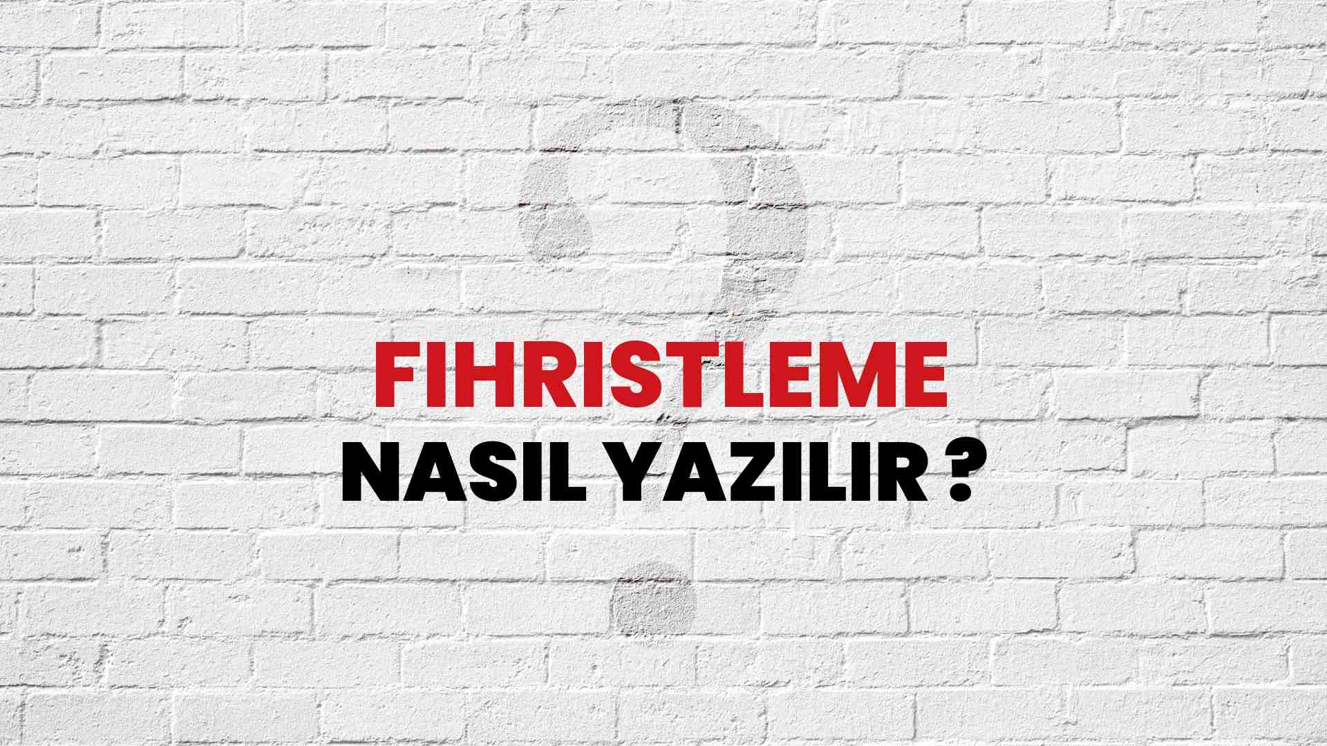 Fihristleme Doğru Yazımı Nedir? TDK ile Fihristleme Kelimesinin Doğru Yazılışı!