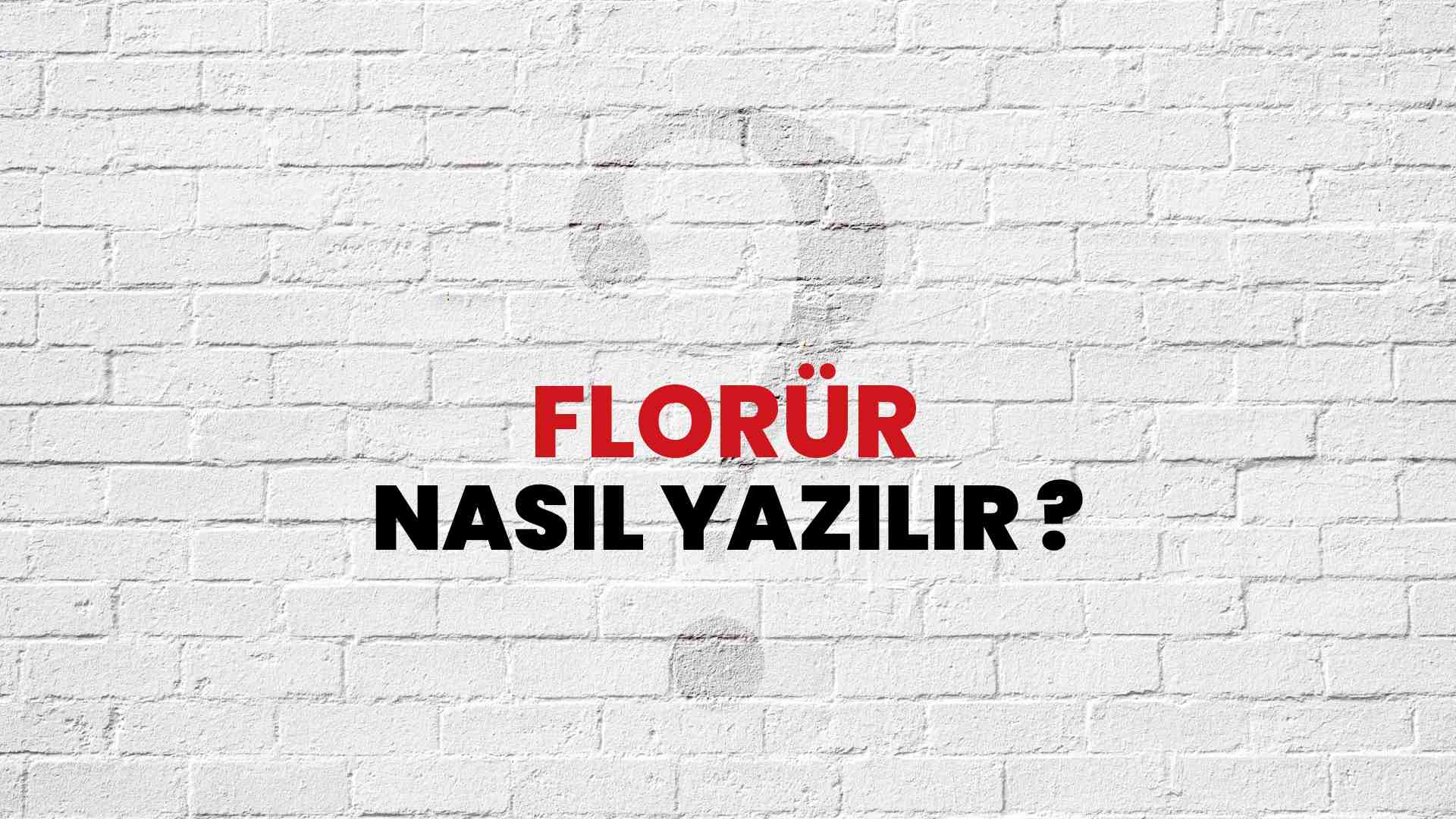 Florür Doğru Yazımı Nedir? TDK ile Florür Kelimesinin Doğru Yazılışı!