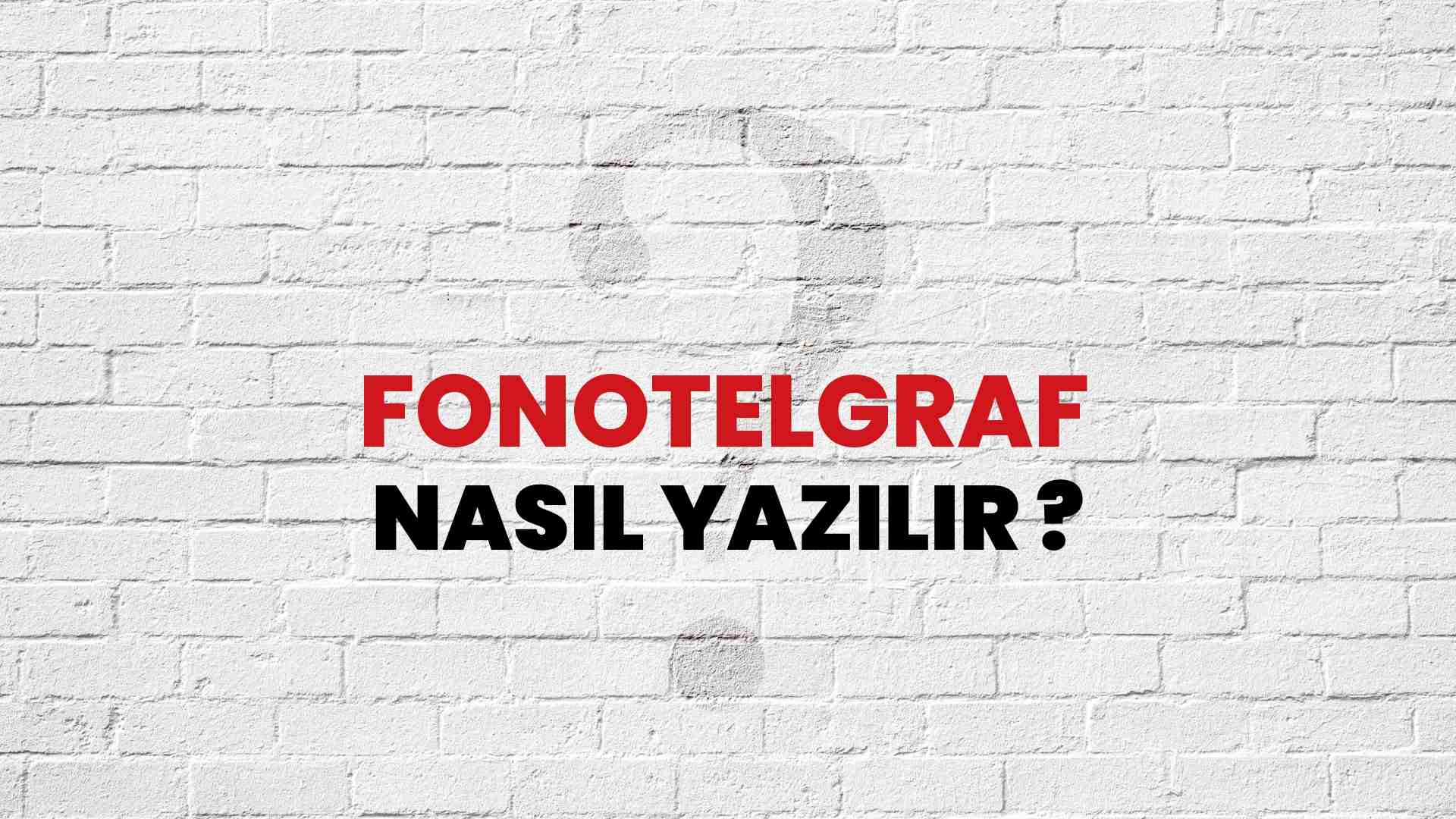 Fonotelgraf Doğru Yazımı Nedir? TDK ile Fonotelgraf Kelimesinin Doğru Yazılışı!
