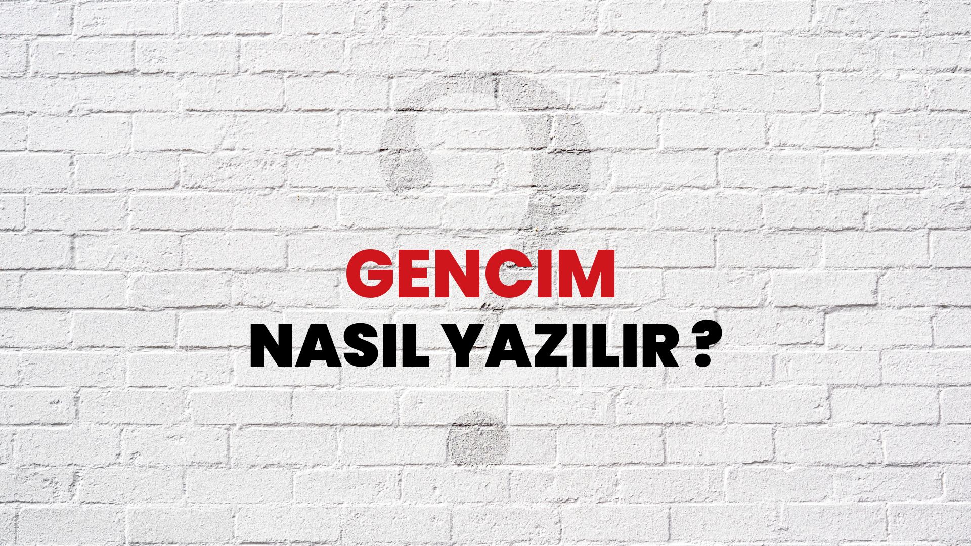 Gencim Nasıl Yazılır? TDK ile Gencim Doğru Yazılışı Nedir?