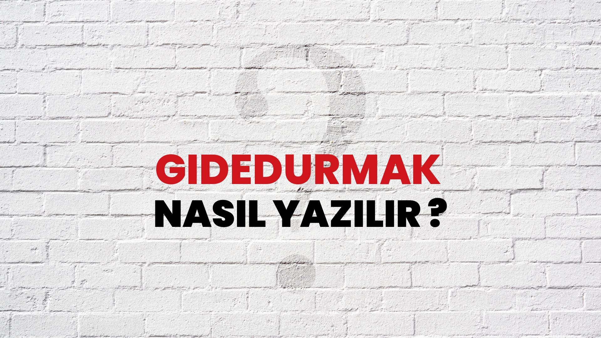 Gidedurmak Nasıl Yazılır? TDK ile Gidedurmak Doğru Yazılışı Nedir?