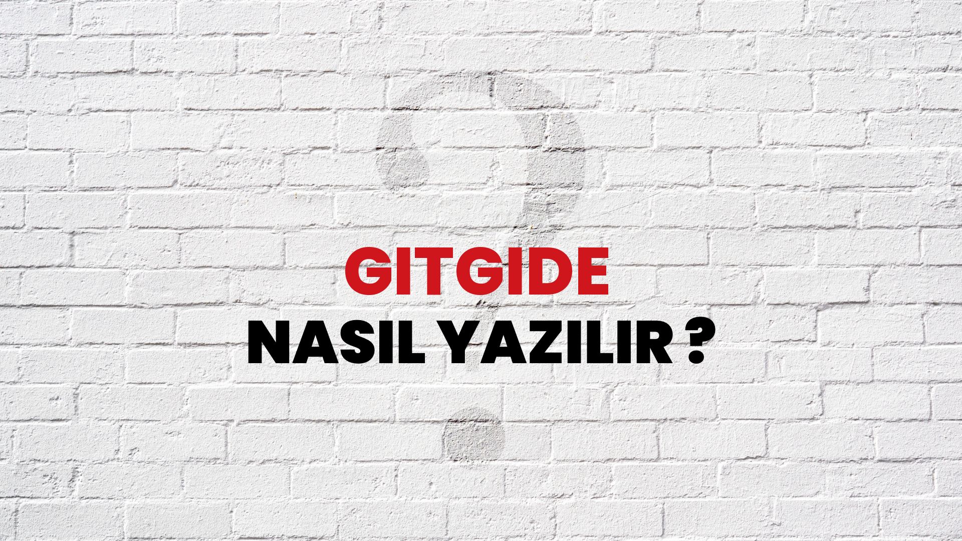 Gitgide Nasıl Yazılır? TDK ile Gitgide Doğru Yazılışı Nedir?