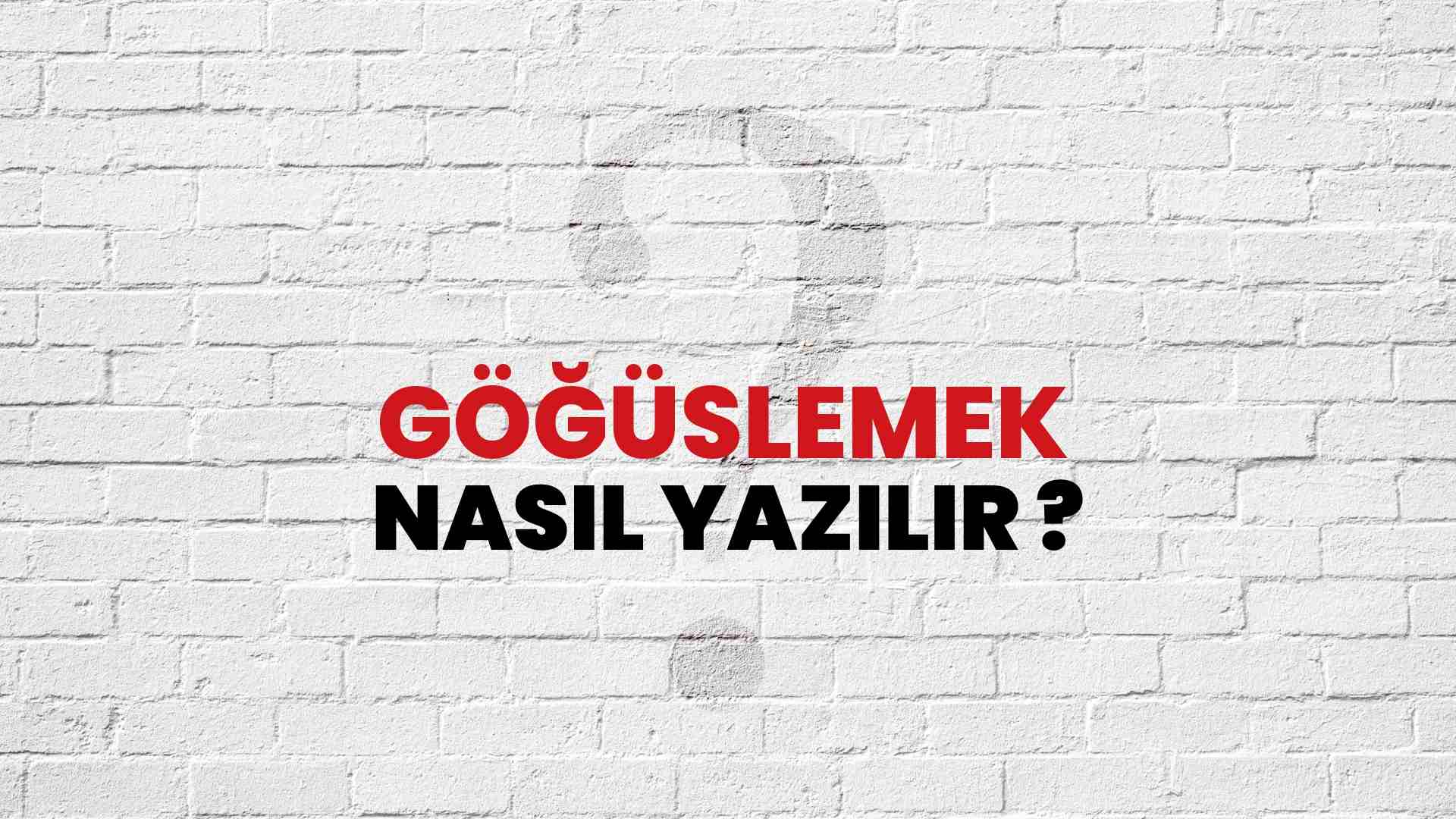 Göğüslemek Doğru Yazımı Nedir? TDK ile Göğüslemek Kelimesinin Doğru Yazılışı!