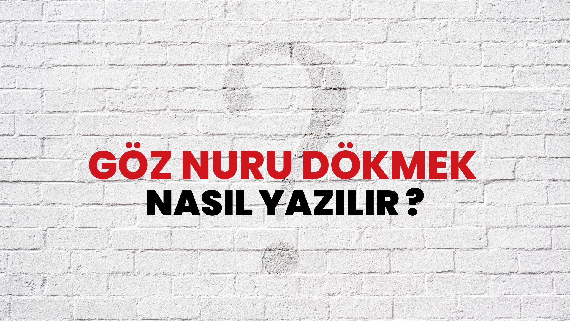 Göz Nuru Dökmek Nasıl Yazılır? TDK ile Göz Nuru Dökmek Doğru Yazılışı Nedir?